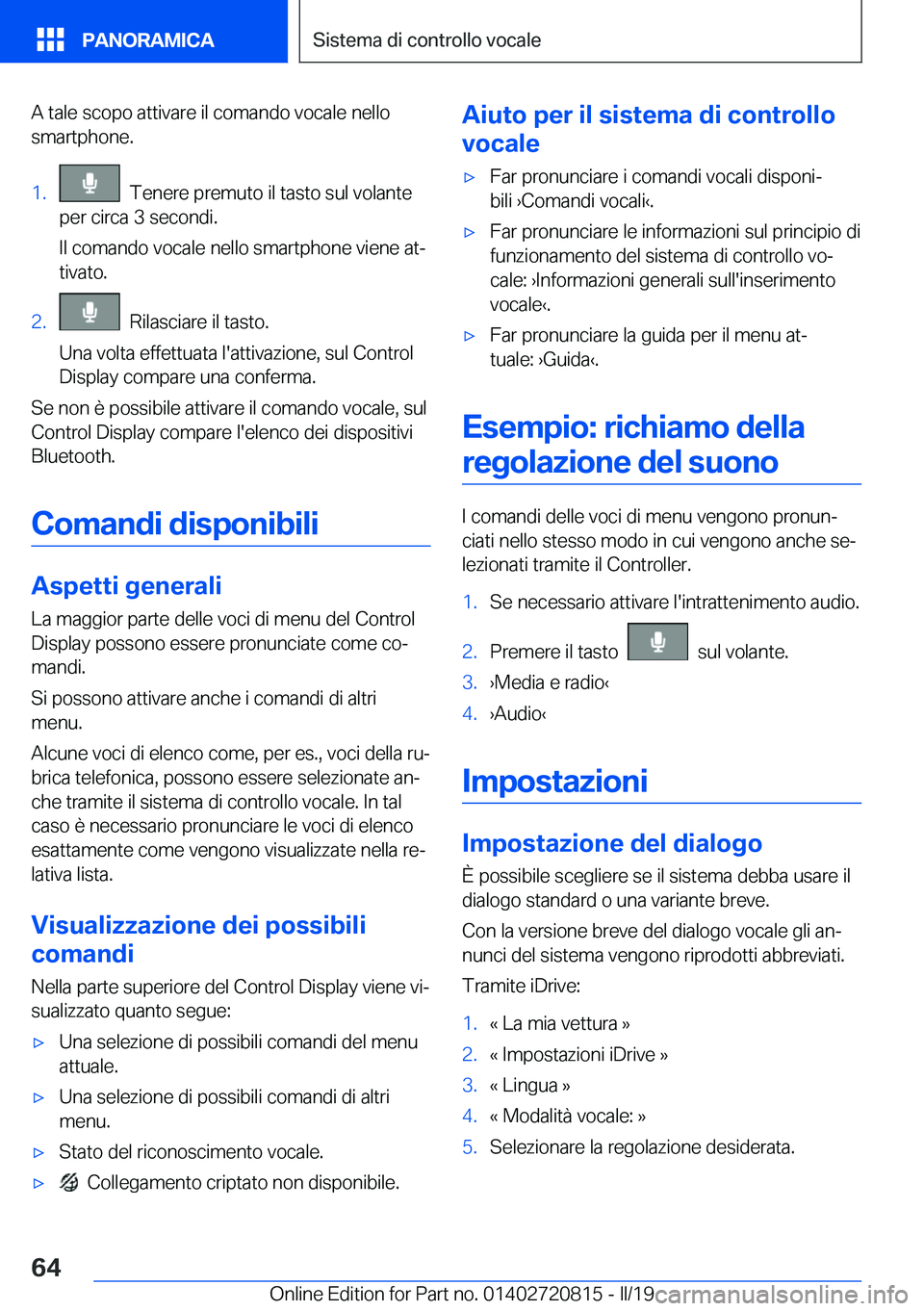 BMW X4 2019  Libretti Di Uso E manutenzione (in Italian) �A��t�a�l�e��s�c�o�p�o��a�t�t�i�v�a�r�e��i�l��c�o�m�a�n�d�o��v�o�c�a�l�e��n�e�l�l�o
�s�m�a�r�t�p�h�o�n�e�.�1�.���T�e�n�e�r�e��p�r�e�m�u�t�o��i�l��t�a�s�t�o��s�u�l��v�o�l�a�n�t�e
�p�e�r�