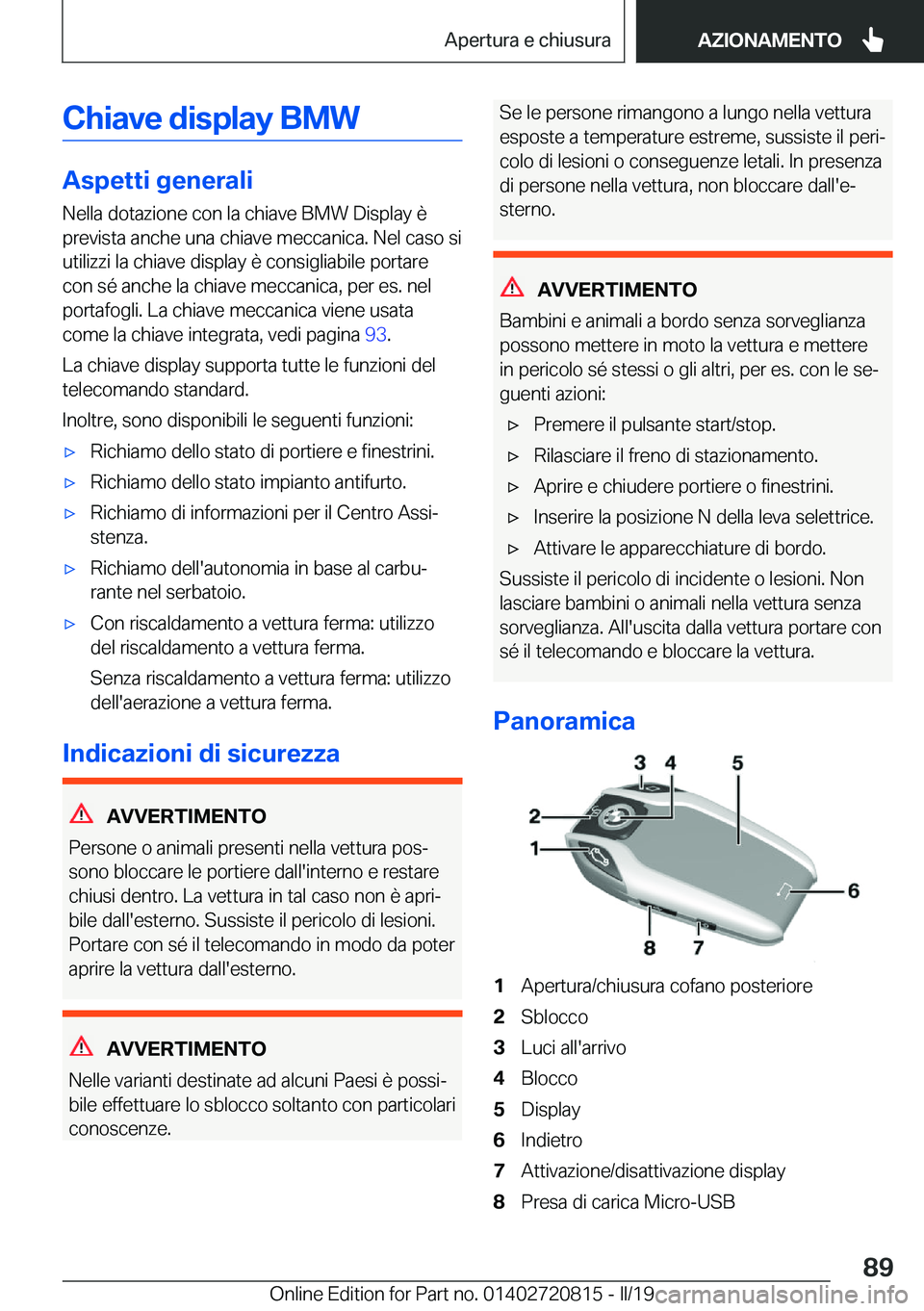 BMW X4 2019  Libretti Di Uso E manutenzione (in Italian) �C�h�i�a�v�e��d�i�s�p�l�a�y��B�M�W
�A�s�p�e�t�t�i��g�e�n�e�r�a�l�i
�N�e�l�l�a��d�o�t�a�z�i�o�n�e��c�o�n��l�a��c�h�i�a�v�e��B�M�W��D�i�s�p�l�a�y��è
�p�r�e�v�i�s�t�a��a�n�c�h�e��u�n�a��c�h