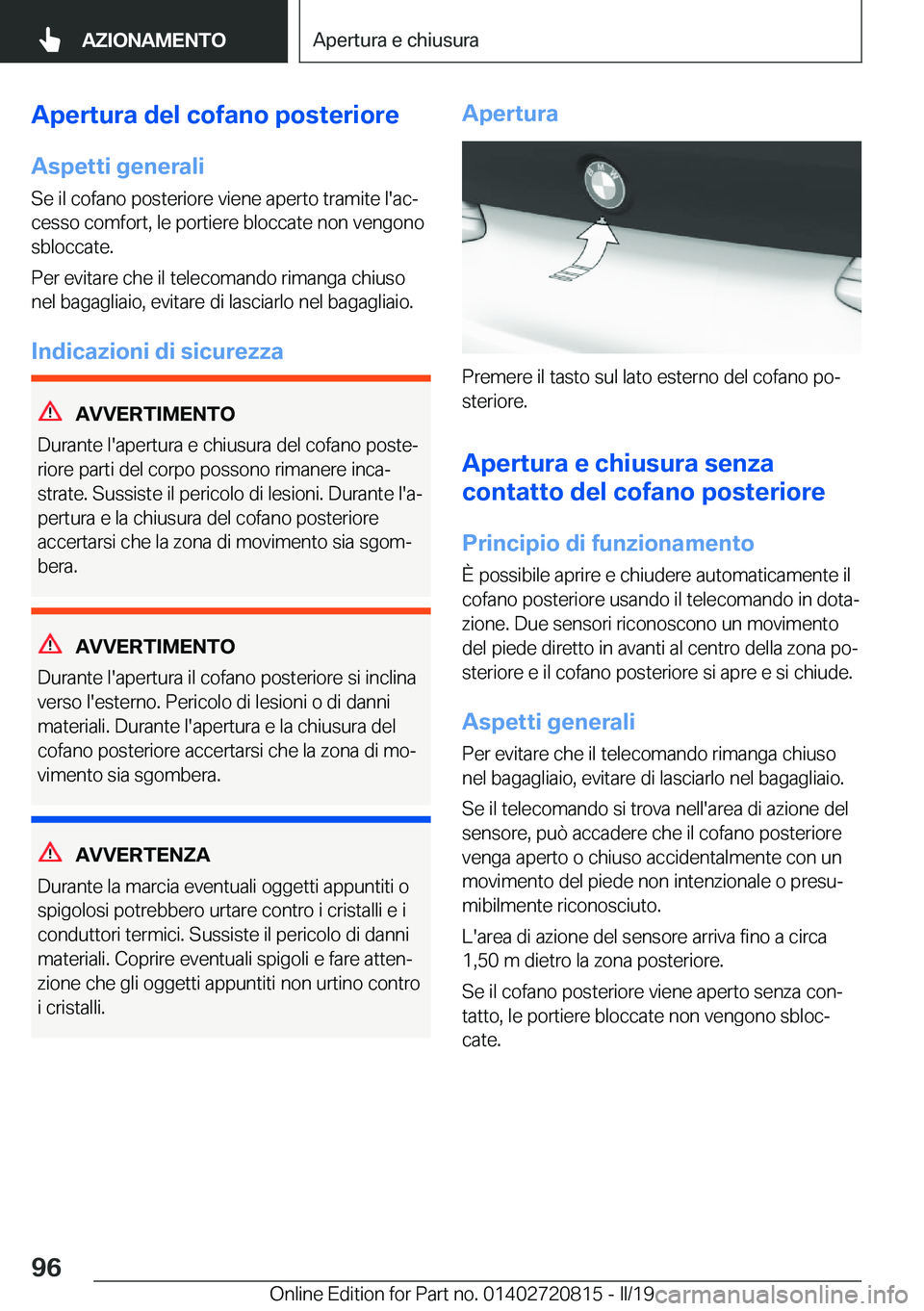 BMW X4 2019  Libretti Di Uso E manutenzione (in Italian) �A�p�e�r�t�u�r�a��d�e�l��c�o�f�a�n�o��p�o�s�t�e�r�i�o�r�e
�A�s�p�e�t�t�i��g�e�n�e�r�a�l�i
�S�e��i�l��c�o�f�a�n�o��p�o�s�t�e�r�i�o�r�e��v�i�e�n�e��a�p�e�r�t�o��t�r�a�m�i�t�e��l�'�a�cª
