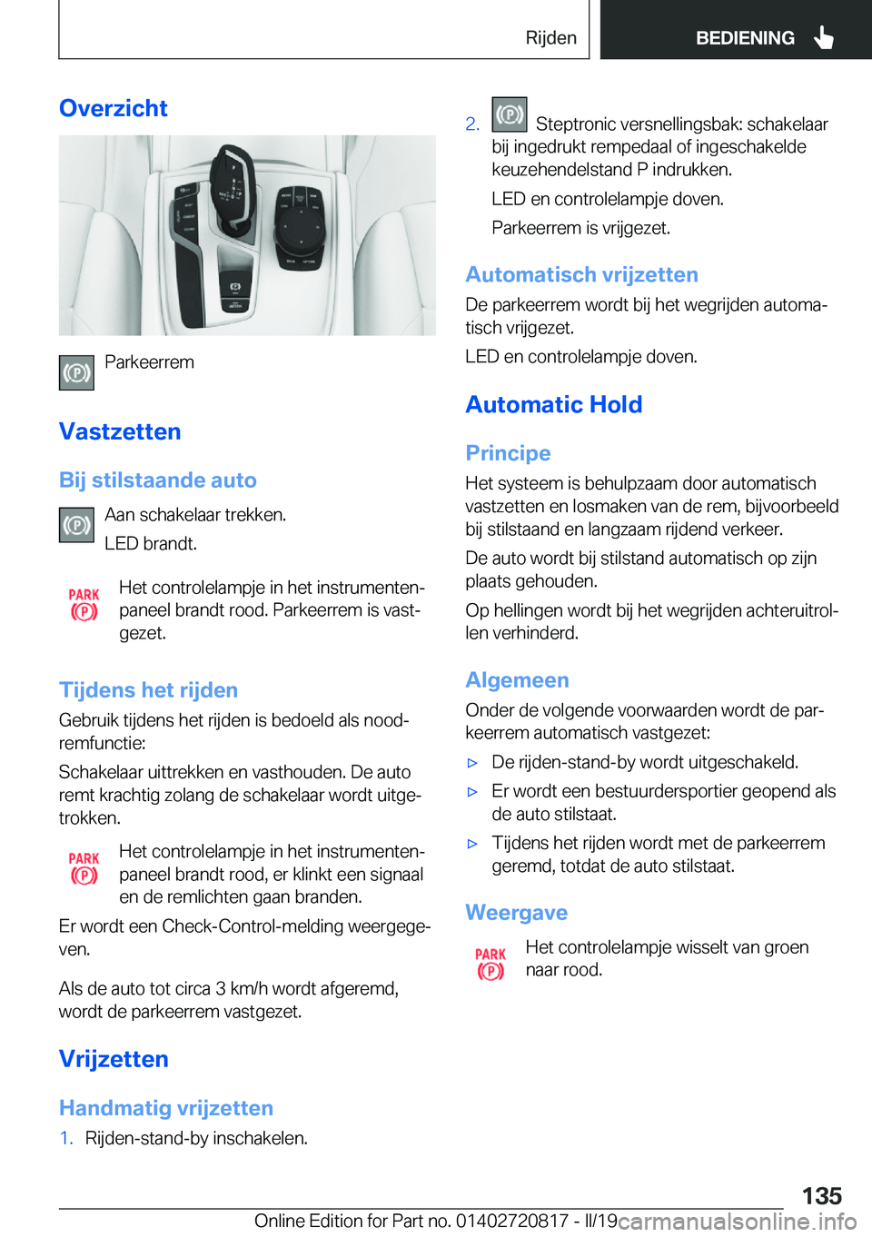 BMW X4 2019  Instructieboekjes (in Dutch) �O�v�e�r�z�i�c�h�t
�P�a�r�k�e�e�r�r�e�m
�V�a�s�t�z�e�t�t�e�n �B�i�j��s�t�i�l�s�t�a�a�n�d�e��a�u�t�o �A�a�n��s�c�h�a�k�e�l�a�a�r��t�r�e�k�k�e�n�.
�L�E�D��b�r�a�n�d�t�.
�H�e�t��c�o�n�t�r�o�l�e�l�a