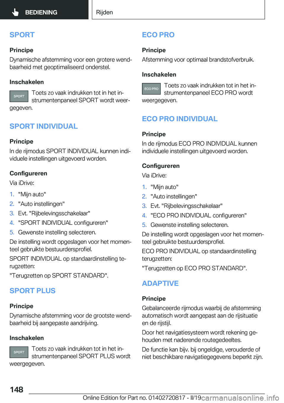 BMW X4 2019  Instructieboekjes (in Dutch) �S�P�O�R�T
�P�r�i�n�c�i�p�e
�D�y�n�a�m�i�s�c�h�e��a�f�s�t�e�m�m�i�n�g��v�o�o�r��e�e�n��g�r�o�t�e�r�e��w�e�n�dj �b�a�a�r�h�e�i�d��m�e�t��g�e�o�p�t�i�m�a�l�i�s�e�e�r�d��o�n�d�e�r�s�t�e�l�.
�I�n