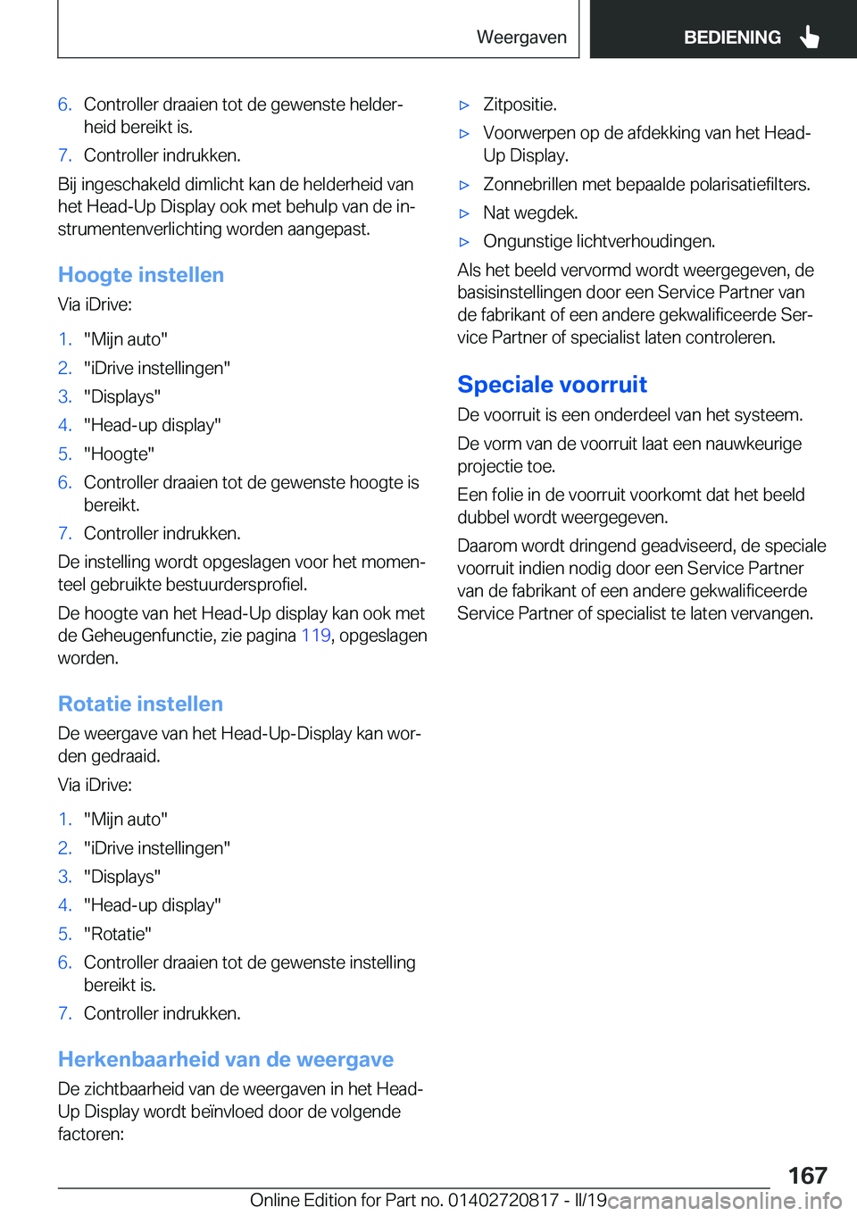 BMW X4 2019  Instructieboekjes (in Dutch) �6�.�C�o�n�t�r�o�l�l�e�r��d�r�a�a�i�e�n��t�o�t��d�e��g�e�w�e�n�s�t�e��h�e�l�d�e�rj�h�e�i�d��b�e�r�e�i�k�t��i�s�.�7�.�C�o�n�t�r�o�l�l�e�r��i�n�d�r�u�k�k�e�n�.
�B�i�j��i�n�g�e�s�c�h�a�k�e�l�d�
