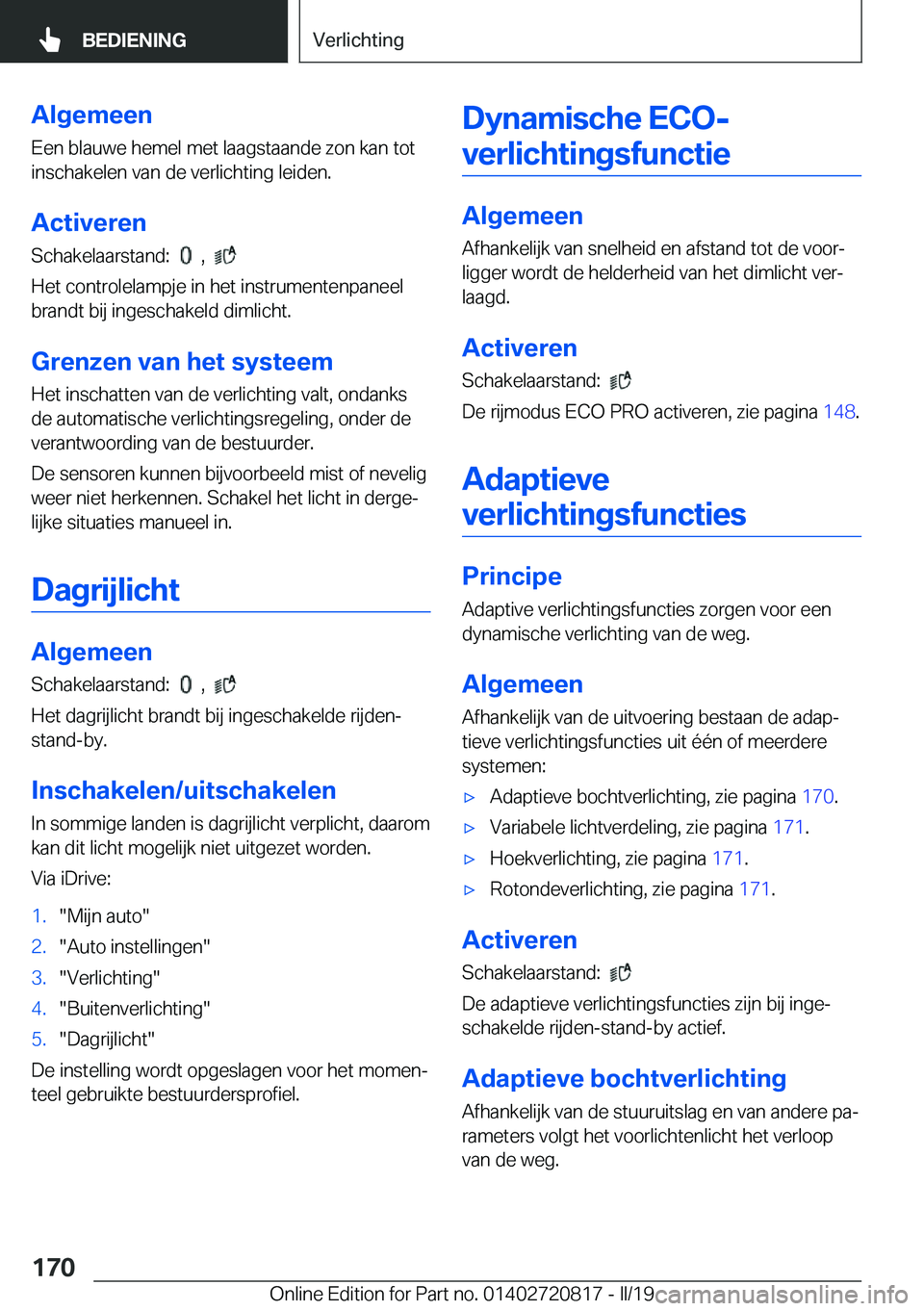 BMW X4 2019  Instructieboekjes (in Dutch) �A�l�g�e�m�e�e�n
�E�e�n��b�l�a�u�w�e��h�e�m�e�l��m�e�t��l�a�a�g�s�t�a�a�n�d�e��z�o�n��k�a�n��t�o�t �i�n�s�c�h�a�k�e�l�e�n��v�a�n��d�e��v�e�r�l�i�c�h�t�i�n�g��l�e�i�d�e�n�.
�A�c�t�i�v�e�r�e�