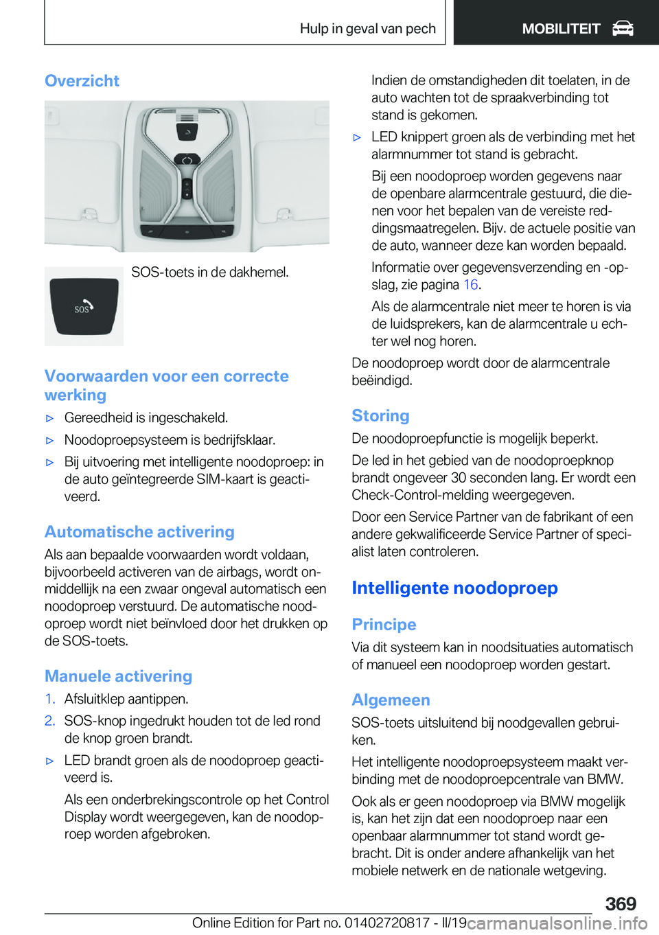 BMW X4 2019  Instructieboekjes (in Dutch) �O�v�e�r�z�i�c�h�t
�S�O�S�-�t�o�e�t�s��i�n��d�e��d�a�k�h�e�m�e�l�.
�V�o�o�r�w�a�a�r�d�e�n��v�o�o�r��e�e�n��c�o�r�r�e�c�t�e
�w�e�r�k�i�n�g
'x�G�e�r�e�e�d�h�e�i�d��i�s��i�n�g�e�s�c�h�a�k�e�l