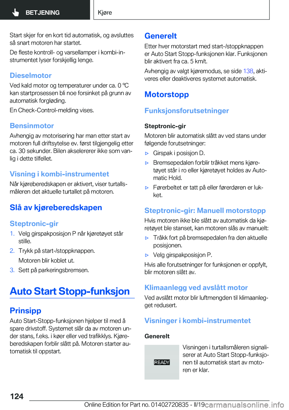 BMW X4 2019  InstruksjonsbØker (in Norwegian) �S�t�a�r�t��s�k�j�e�r��f�o�r��e�n��k�o�r�t��t�i�d��a�u�t�o�m�a�t�i�s�k�,��o�g��a�v�s�l�u�t�t�e�s
�s�å��s�n�a�r�t��m�o�t�o�r�e�n��h�a�r��s�t�a�r�t�e�t�.
�D�e��f�l�e�s�t�e��k�o�n�t�r�o�l�