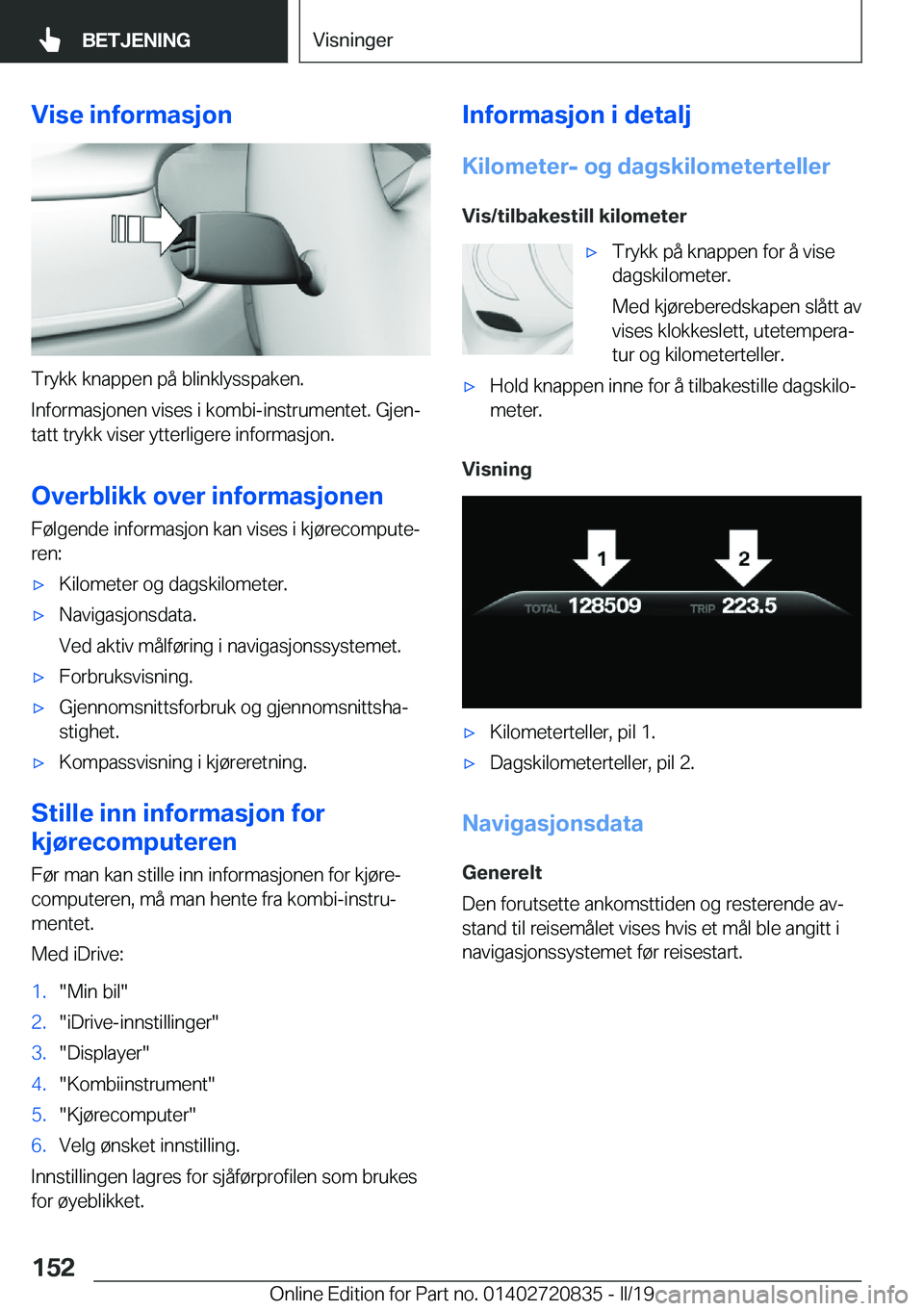 BMW X4 2019  InstruksjonsbØker (in Norwegian) �V�i�s�e��i�n�f�o�r�m�a�s�j�o�n
�T�r�y�k�k��k�n�a�p�p�e�n��p�å��b�l�i�n�k�l�y�s�s�p�a�k�e�n�.
�I�n�f�o�r�m�a�s�j�o�n�e�n��v�i�s�e�s��i��k�o�m�b�i�-�i�n�s�t�r�u�m�e�n�t�e�t�.��G�j�e�nj �t�a�t