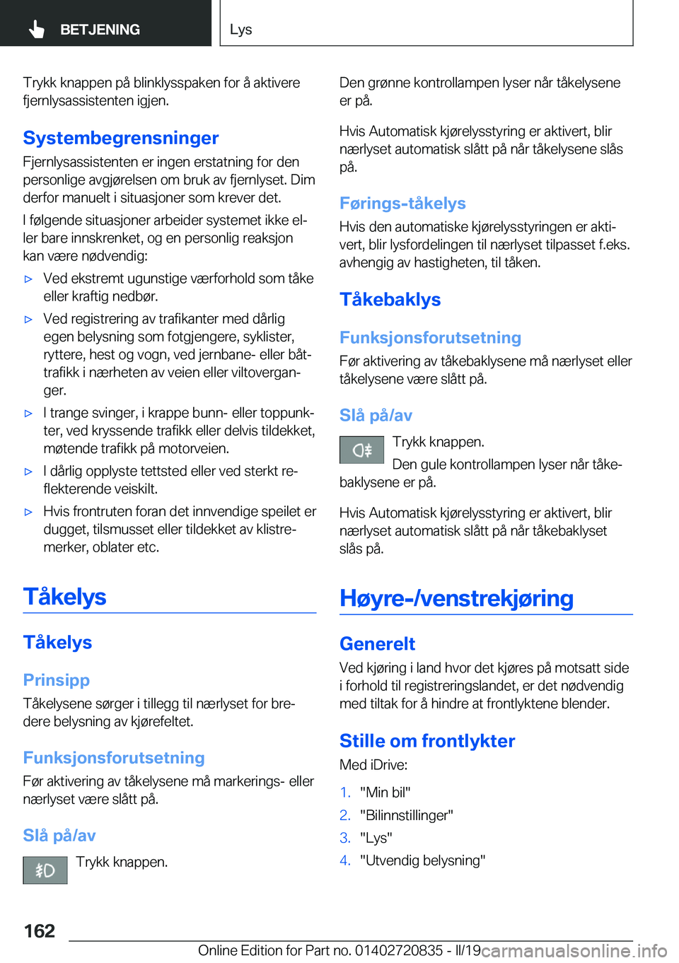 BMW X4 2019  InstruksjonsbØker (in Norwegian) �T�r�y�k�k��k�n�a�p�p�e�n��p�å��b�l�i�n�k�l�y�s�s�p�a�k�e�n��f�o�r��å��a�k�t�i�v�e�r�e�f�j�e�r�n�l�y�s�a�s�s�i�s�t�e�n�t�e�n��i�g�j�e�n�.
�S�y�s�t�e�m�b�e�g�r�e�n�s�n�i�n�g�e�r �F�j�e�r�n�l�y