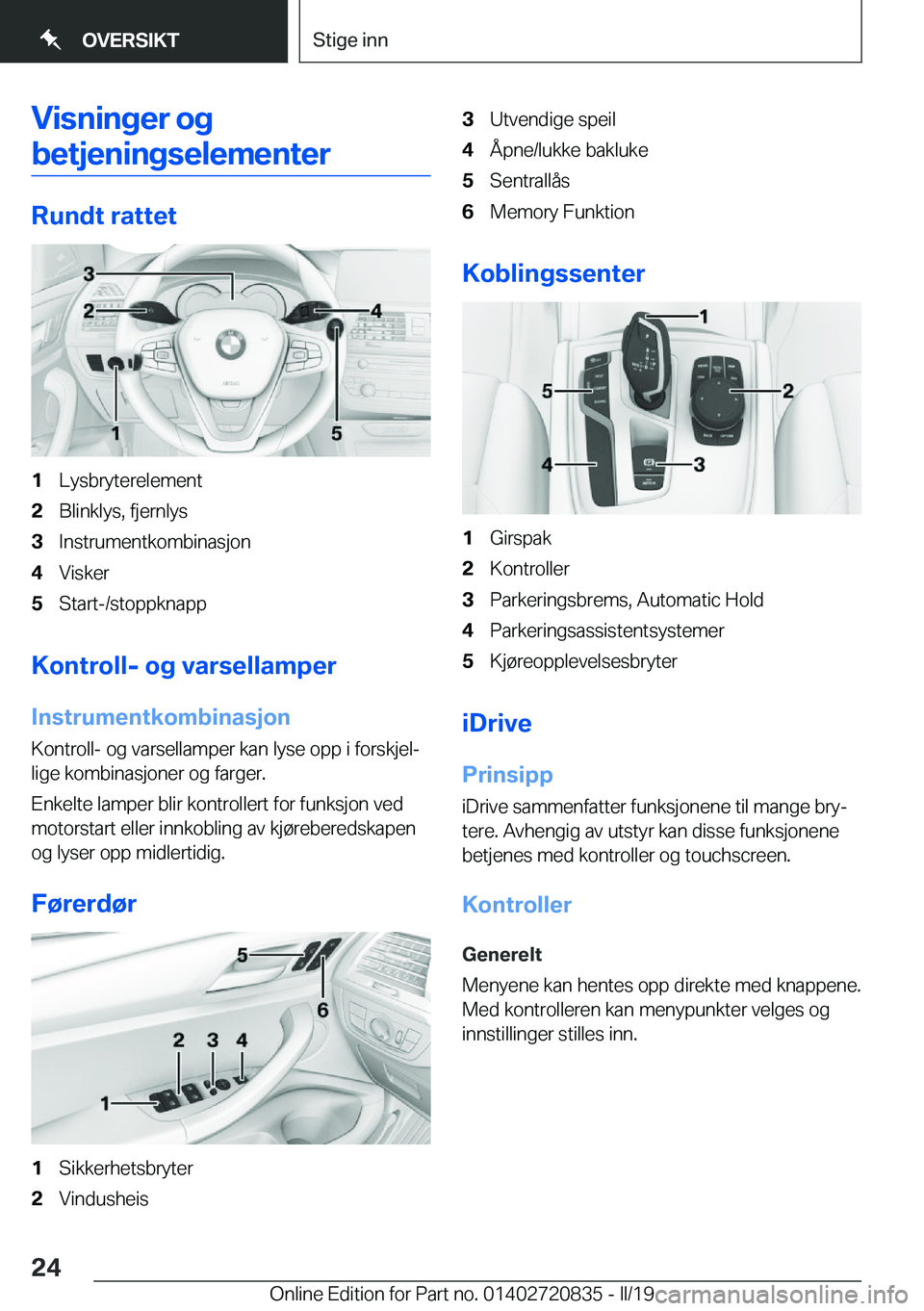 BMW X4 2019  InstruksjonsbØker (in Norwegian) �V�i�s�n�i�n�g�e�r��o�g
�b�e�t�j�e�n�i�n�g�s�e�l�e�m�e�n�t�e�r
�R�u�n�d�t��r�a�t�t�e�t
�1�L�y�s�b�r�y�t�e�r�e�l�e�m�e�n�t�2�B�l�i�n�k�l�y�s�,��f�j�e�r�n�l�y�s�3�I�n�s�t�r�u�m�e�n�t�k�o�m�b�i�n�a�s�