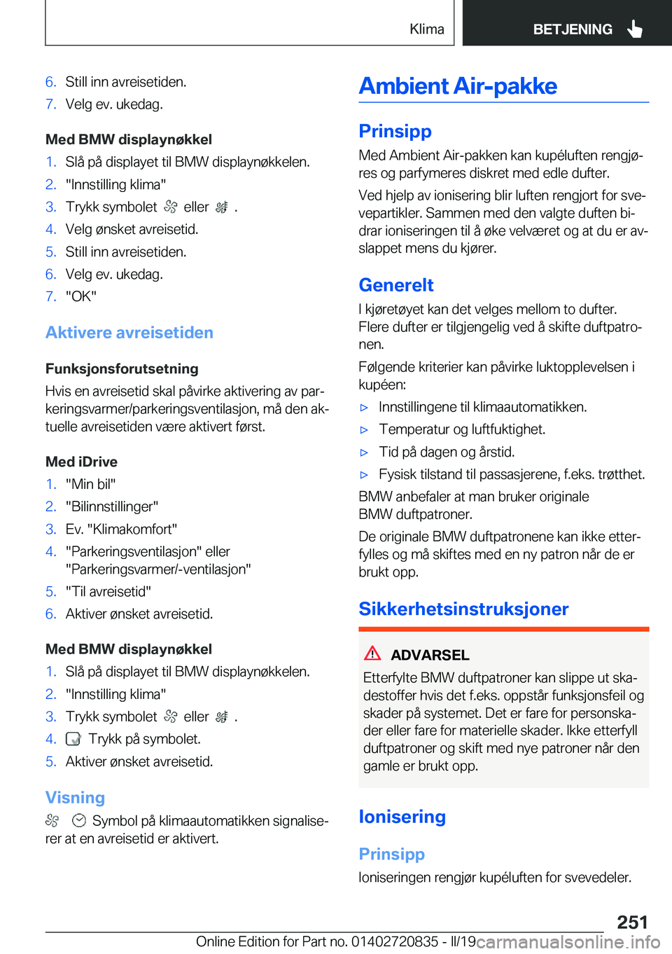 BMW X4 2019  InstruksjonsbØker (in Norwegian) �6�.�S�t�i�l�l��i�n�n��a�v�r�e�i�s�e�t�i�d�e�n�.�7�.�V�e�l�g��e�v�.��u�k�e�d�a�g�.
�M�e�d��B�M�W��d�i�s�p�l�a�y�n�