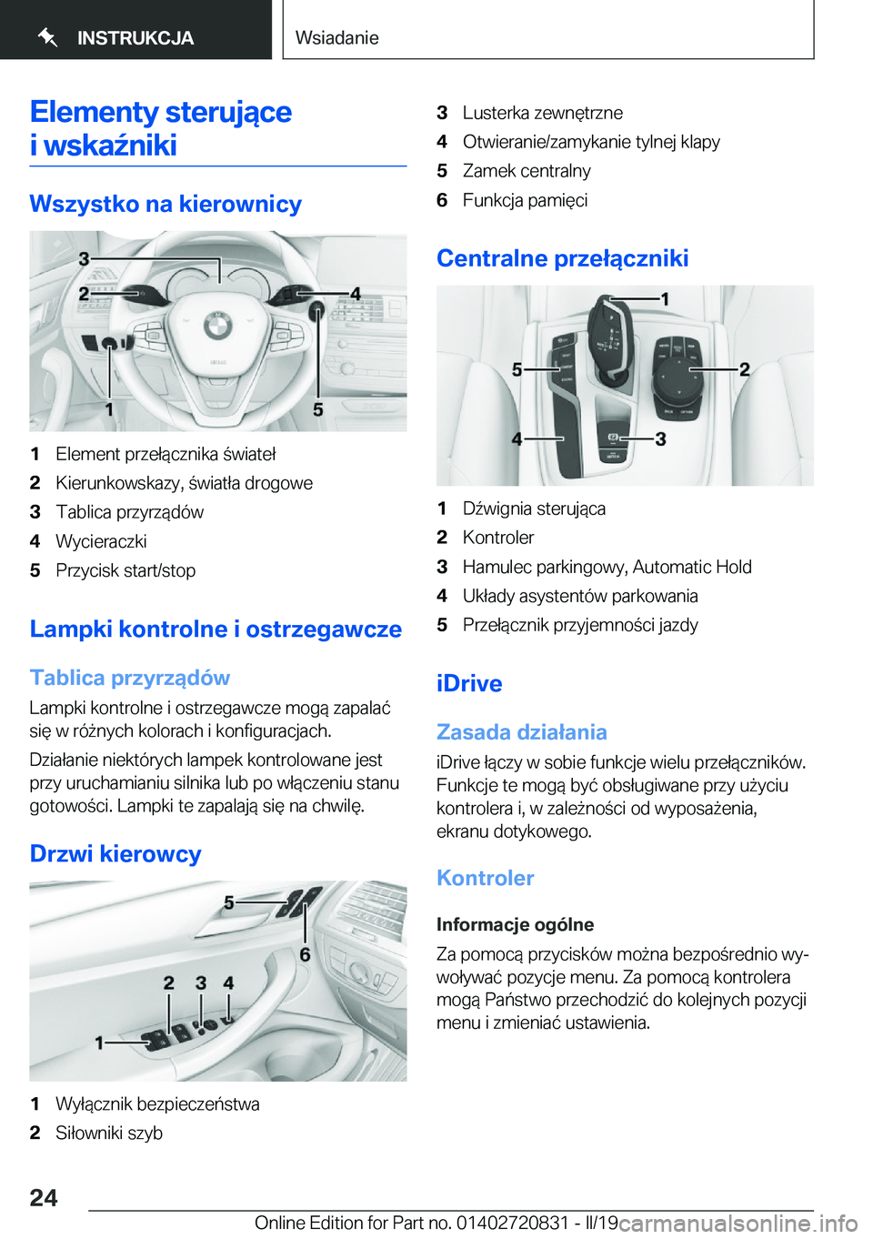 BMW X4 2019  Instrukcja obsługi (in Polish) �E�l�e�m�e�n�t�y��s�t�e�r�u�j�ą�c�e�i��w�s�k�a7�n�i�k�i
�W�s�z�y�s�t�k�o��n�a��k�i�e�r�o�w�n�i�c�y
�1�E�l�e�m�e�n�t��p�r�z�e�ł�