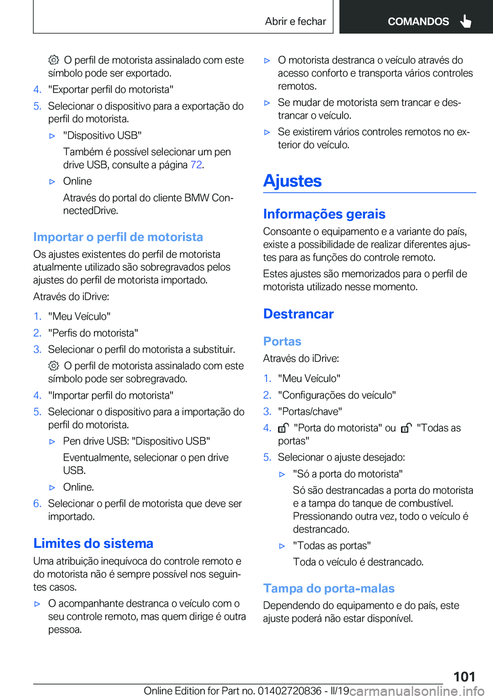 BMW X4 2019  Manual do condutor (in Portuguese) ���O��p�e�r�f�i�l��d�e��m�o�t�o�r�i�s�t�a��a�s�s�i�n�a�l�a�d�o��c�o�m��e�s�t�e
�s�