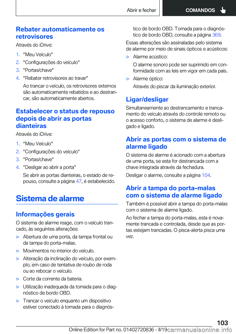BMW X4 2019  Manual do condutor (in Portuguese) �R�e�b�a�t�e�r��a�u�t�o�m�a�t�i�c�a�m�e�n�t�e��o�s
�r�e�t�r�o�v�i�s�o�r�e�s
�A�t�r�a�v�é�s��d�o��i�D�r�i�v�e�:�1�.��M�e�u��V�e�