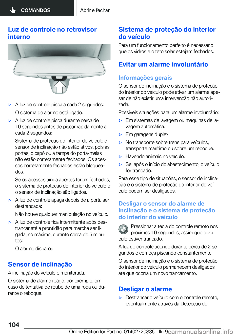BMW X4 2019  Manual do condutor (in Portuguese) �L�u�z��d�e��c�o�n�t�r�o�l�e��n�o��r�e�t�r�o�v�i�s�o�r
�i�n�t�e�r�n�ox�A��l�u�z��d�e��c�o�n�t�r�o�l�e��p�i�s�c�a��a��c�a�d�a��2��s�e�g�u�n�d�o�s�:
�O��s�i�s�t�e�m�a��d�e��a�l�a�r�m�e�
