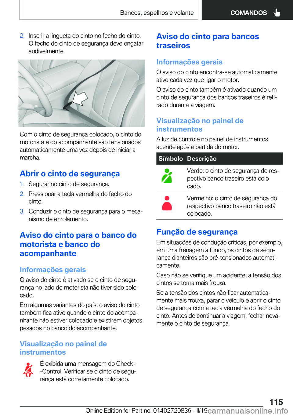 BMW X4 2019  Manual do condutor (in Portuguese) �2�.�I�n�s�e�r�i�r��a��l�i�n�g�u�e�t�a��d�o��c�i�n�t�o��n�o��f�e�c�h�o��d�o��c�i�n�t�o�.
�O��f�e�c�h�o��d�o��c�i�n�t�o��d�e��s�e�g�u�r�a�n�
