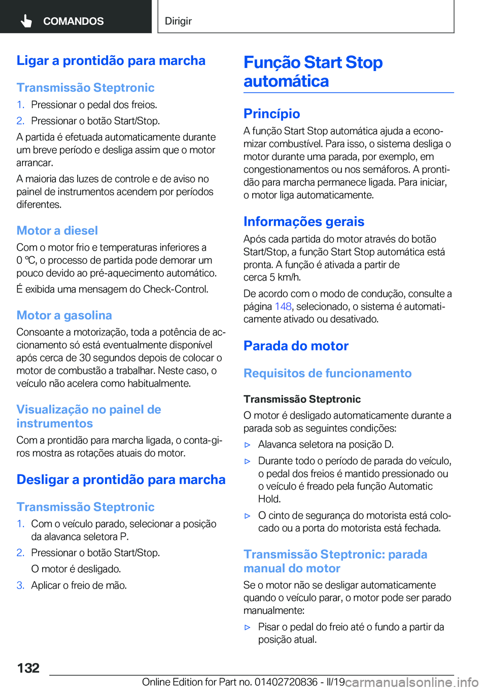 BMW X4 2019  Manual do condutor (in Portuguese) �L�i�g�a�r��a��p�r�o�n�t�i�d�ã�o��p�a�r�a��m�a�r�c�h�a�T�r�a�n�s�m�i�s�s�ã�o��S�t�e�p�t�r�o�n�i�c�1�.�P�r�e�s�s�i�o�n�a�r��o��p�e�d�a�l��d�o�s��f�r�e�i�o�s�.�2�.�P�r�e�s�s�i�o�n�a�r��o��b