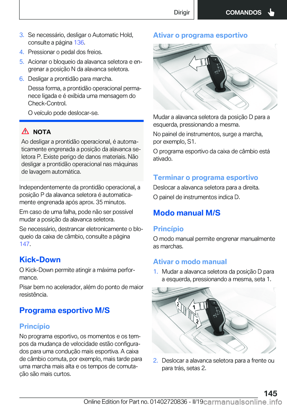 BMW X4 2019  Manual do condutor (in Portuguese) �3�.�S�e��n�e�c�e�s�s�á�r�i�o�,��d�e�s�l�i�g�a�r��o��A�u�t�o�m�a�t�i�c��H�o�l�d�,�c�o�n�s�u�l�t�e��a��p�á�g�i�n�a� �1�3�6�.�4�.�P�r�e�s�s�i�o�n�a�r��o��p�e�d�a�l��d�o�s��f�r�e�i�o�s�.�5�