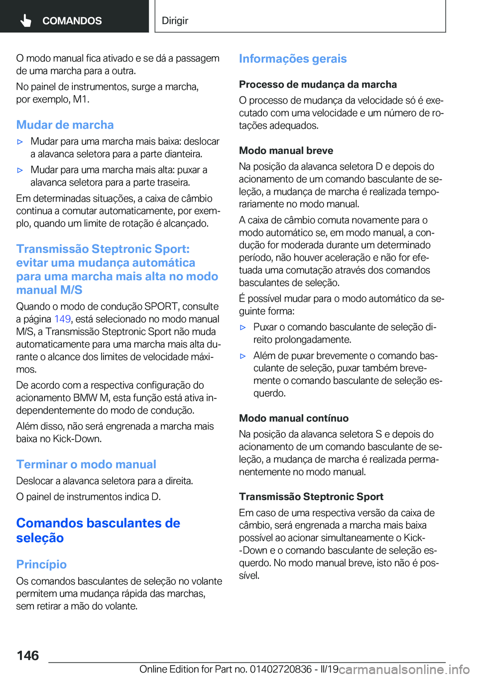 BMW X4 2019  Manual do condutor (in Portuguese) �O��m�o�d�o��m�a�n�u�a�l��f�i�c�a��a�t�i�v�a�d�o��e��s�e��d�á��a��p�a�s�s�a�g�e�m
�d�e��u�m�a��m�a�r�c�h�a��p�a�r�a��a��o�u�t�r�a�.
�N�o��p�a�i�n�e�l��d�e��i�n�s�t�r�u�m�e�n�t�o�s�,�