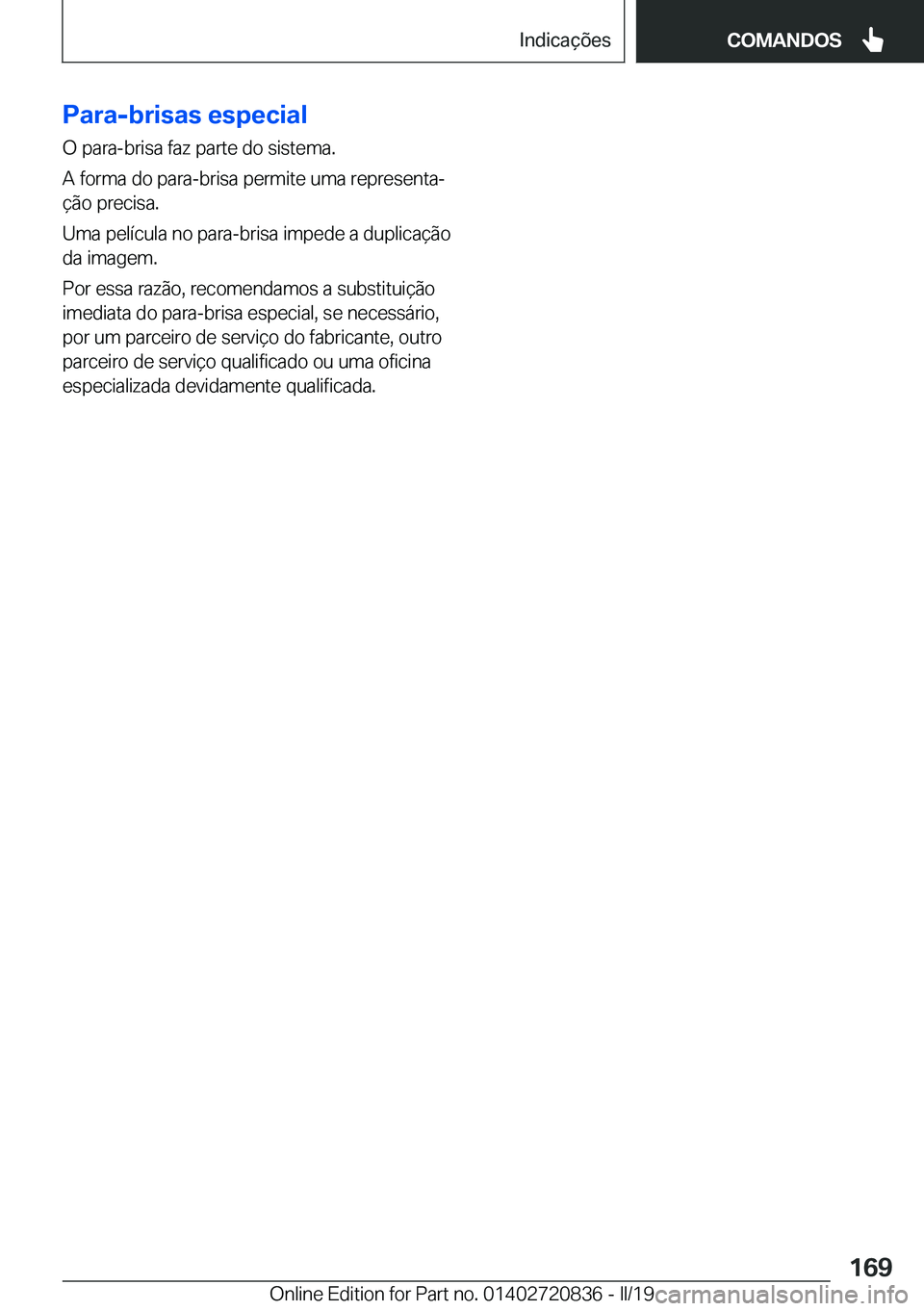 BMW X4 2019  Manual do condutor (in Portuguese) �P�a�r�a�-�b�r�i�s�a�s��e�s�p�e�c�i�a�l�O��p�a�r�a�-�b�r�i�s�a��f�a�z��p�a�r�t�e��d�o��s�i�s�t�e�m�a�.
�A��f�o�r�m�a��d�o��p�a�r�a�-�b�r�i�s�a��p�e�r�m�i�t�e��u�m�a��r�e�p�r�e�s�e�n�t�aª