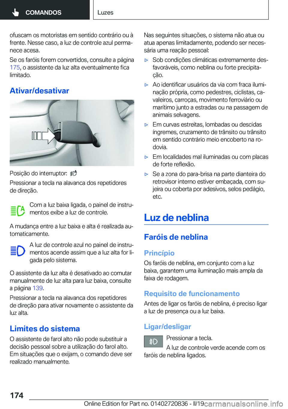 BMW X4 2019  Manual do condutor (in Portuguese) �o�f�u�s�c�a�m��o�s��m�o�t�o�r�i�s�t�a�s��e�m��s�e�n�t�i�d�o��c�o�n�t�r�á�r�i�o��o�u��à
�f�r�e�n�t�e�.��N�e�s�s�e��c�a�s�o�,��a��l�u�z��d�e��c�o�n�t�r�o�l�e��a�z�u�l��p�e�r�m�aª �n�