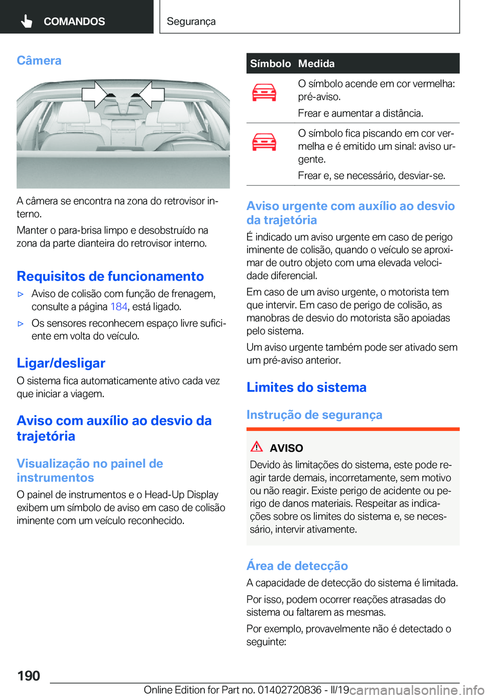 BMW X4 2019  Manual do condutor (in Portuguese) �C�â�m�e�r�a
�A��c�â�m�e�r�a��s�e��e�n�c�o�n�t�r�a��n�a��z�o�n�a��d�o��r�e�t�r�o�v�i�s�o�r��i�nª�t�e�r�n�o�.
�M�a�n�t�e�r��o��p�a�r�a�-�b�r�i�s�a��l�i�m�p�o��e��d�e�s�o�b�s�t�r�u�