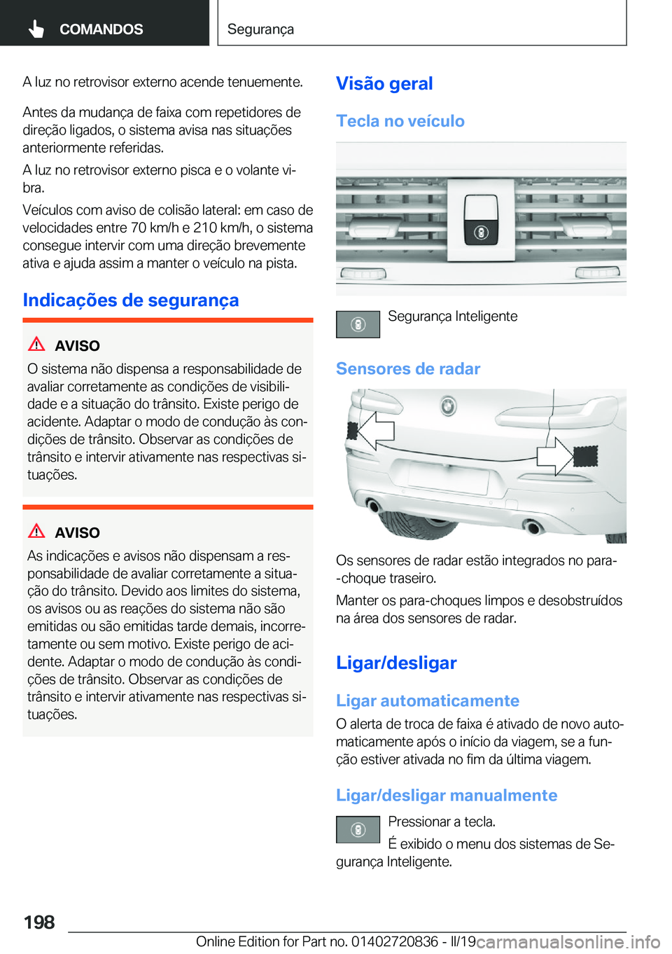 BMW X4 2019  Manual do condutor (in Portuguese) �A��l�u�z��n�o��r�e�t�r�o�v�i�s�o�r��e�x�t�e�r�n�o��a�c�e�n�d�e��t�e�n�u�e�m�e�n�t�e�.�A�n�t�e�s��d�a��m�u�d�a�n�