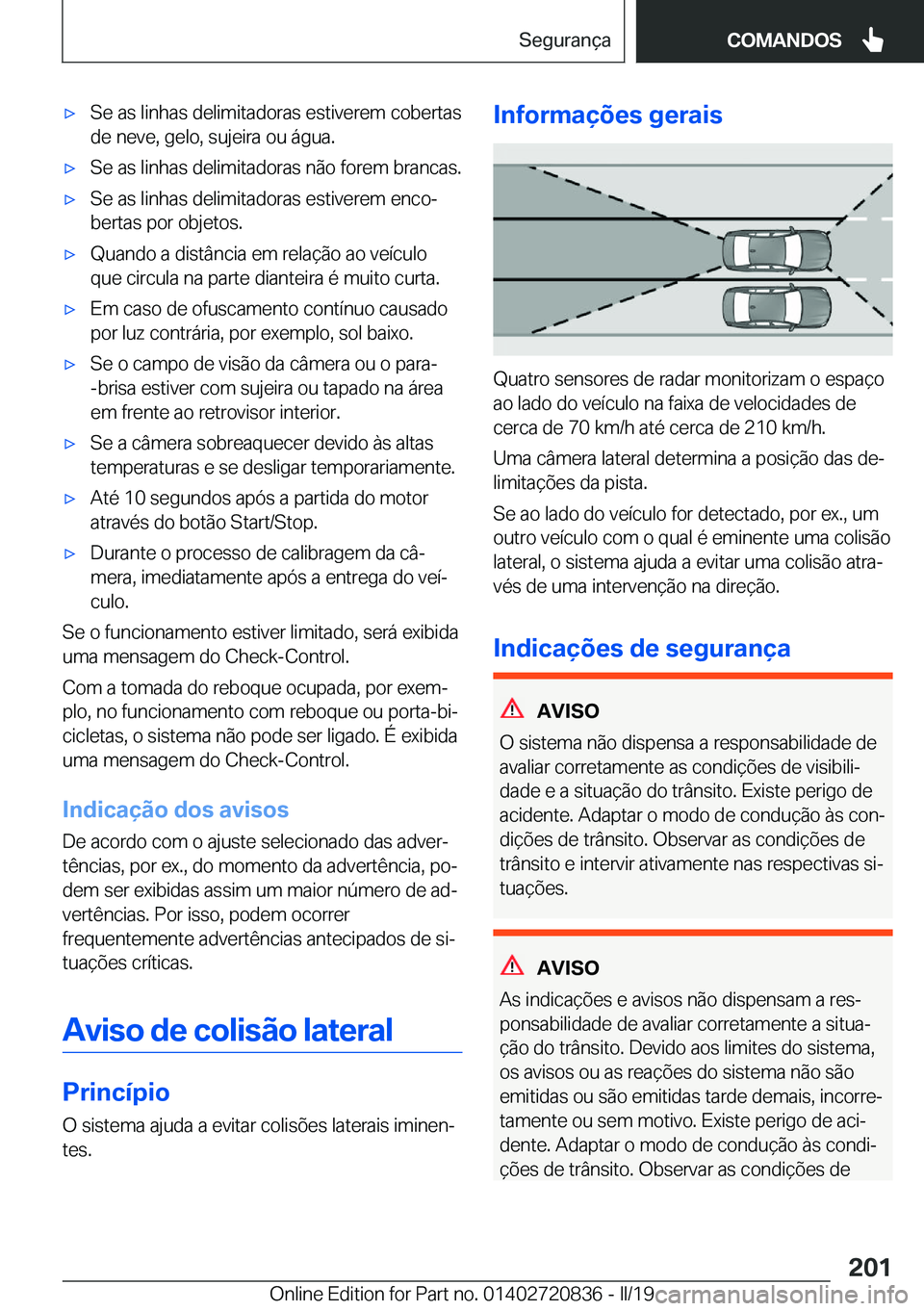 BMW X4 2019  Manual do condutor (in Portuguese) x�S�e��a�s��l�i�n�h�a�s��d�e�l�i�m�i�t�a�d�o�r�a�s��e�s�t�i�v�e�r�e�m��c�o�b�e�r�t�a�s
�d�e��n�e�v�e�,��g�e�l�o�,��s�u�j�e�i�r�a��o�u��á�g�u�a�.x�S�e��a�s��l�i�n�h�a�s��d�e�l�i�m�i�t�a