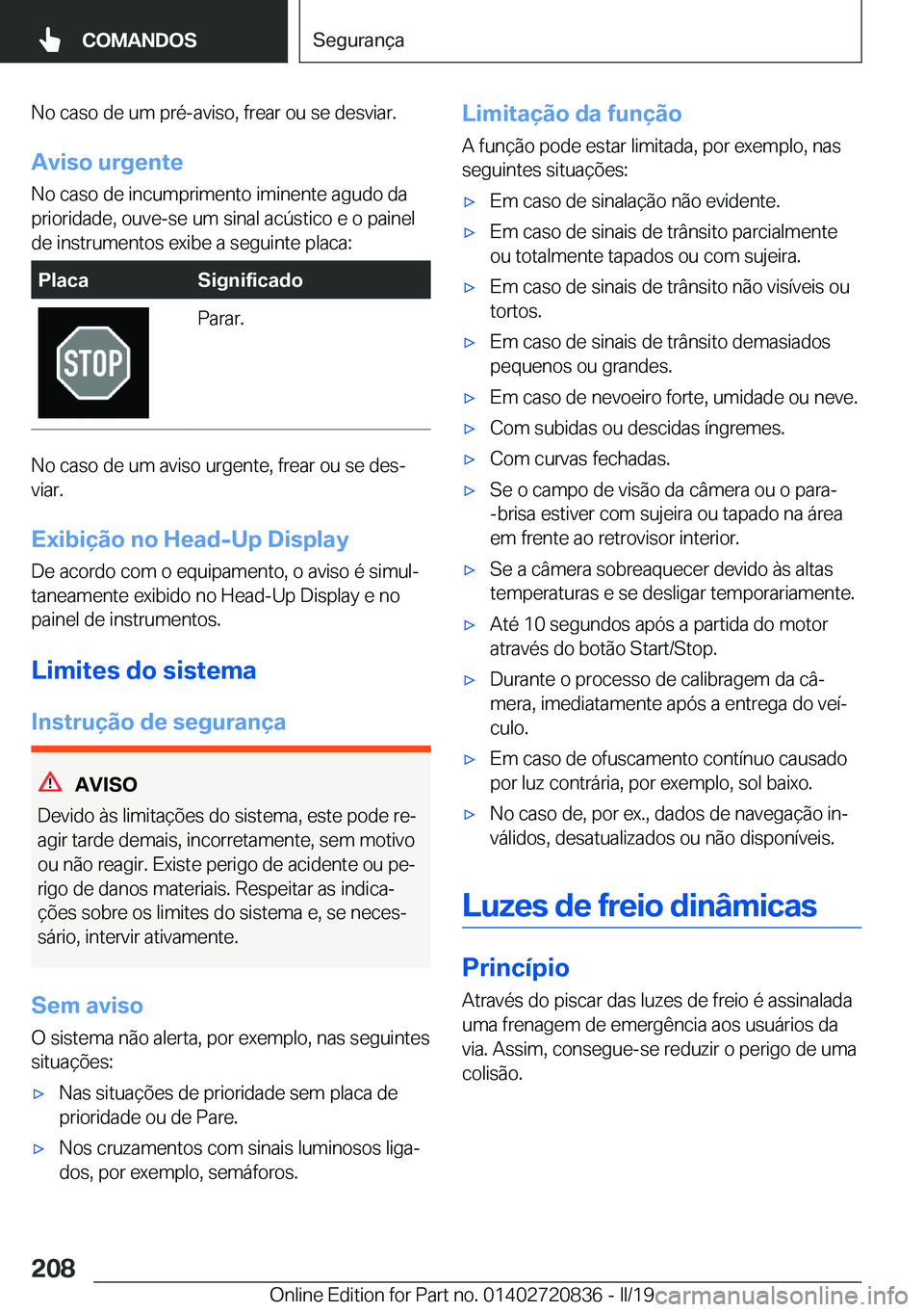 BMW X4 2019  Manual do condutor (in Portuguese) �N�o��c�a�s�o��d�e��u�m��p�r�é�-�a�v�i�s�o�,��f�r�e�a�r��o�u��s�e��d�e�s�v�i�a�r�.
�A�v�i�s�o��u�r�g�e�n�t�e �N�o��c�a�s�o��d�e��i�n�c�u�m�p�r�i�m�e�n�t�o��i�m�i�n�e�n�t�e��a�g�u�d�o��