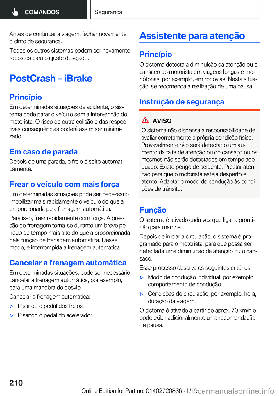 BMW X4 2019  Manual do condutor (in Portuguese) �A�n�t�e�s��d�e��c�o�n�t�i�n�u�a�r��a��v�i�a�g�e�m�,��f�e�c�h�a�r��n�o�v�a�m�e�n�t�e�o��c�i�n�t�o��d�e��s�e�g�u�r�a�n�