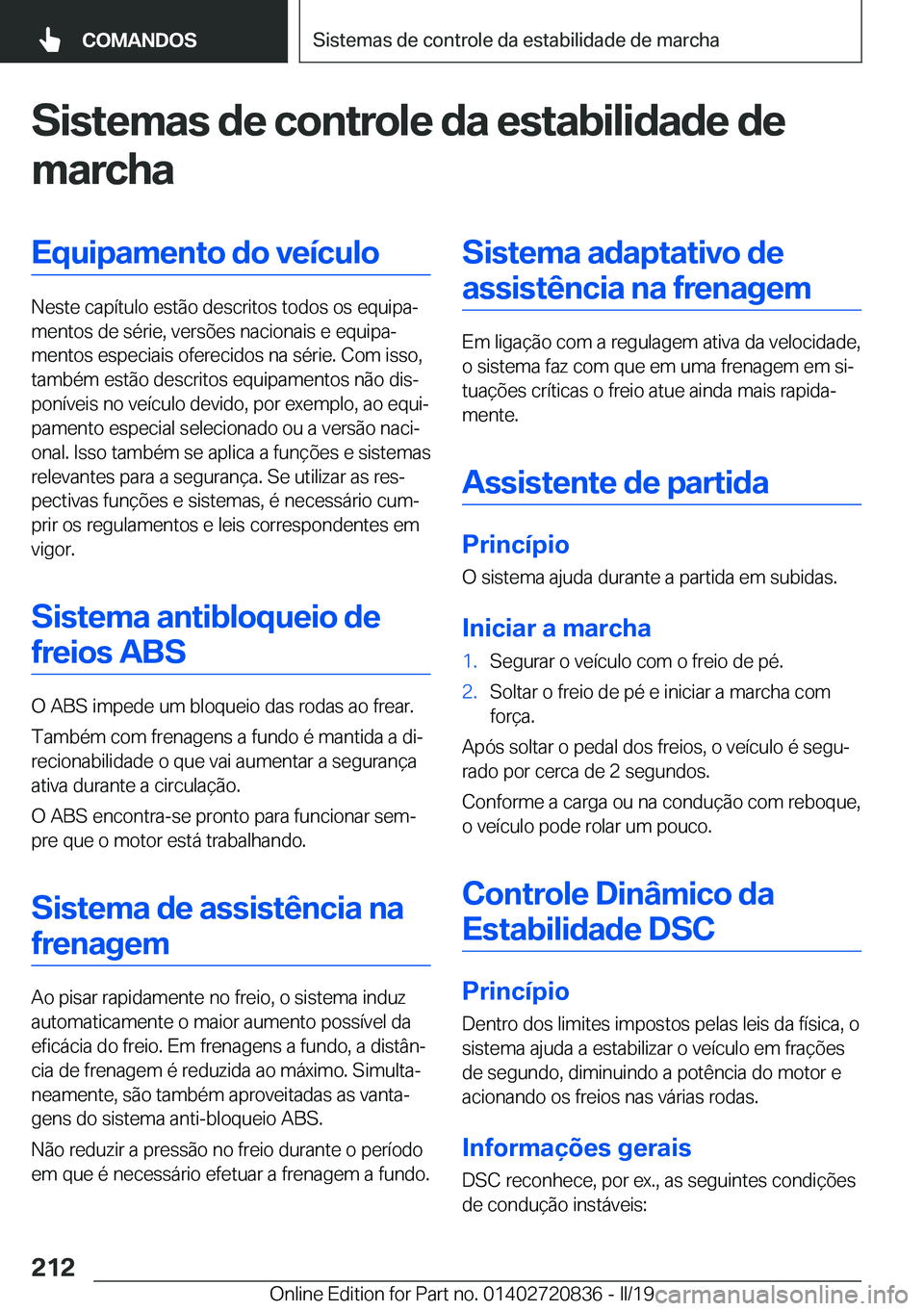 BMW X4 2019  Manual do condutor (in Portuguese) �S�i�s�t�e�m�a�s��d�e��c�o�n�t�r�o�l�e��d�a��e�s�t�a�b�i�l�i�d�a�d�e��d�e
�m�a�r�c�h�a�E�q�u�i�p�a�m�e�n�t�o��d�o��v�e�
