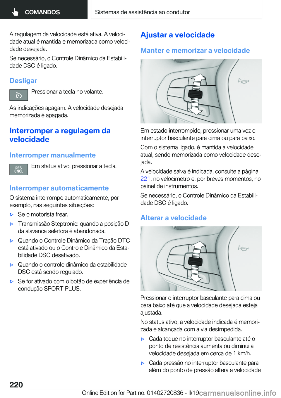 BMW X4 2019  Manual do condutor (in Portuguese) �A��r�e�g�u�l�a�g�e�m��d�a��v�e�l�o�c�i�d�a�d�e��e�s�t�á��a�t�i�v�a�.��A��v�e�l�o�c�iª
�d�a�d�e��a�t�u�a�l��é��m�a�n�t�i�d�a��e��m�e�m�o�r�i�z�a�d�a��c�o�m�o��v�e�l�o�c�iª
�d�a�d�e