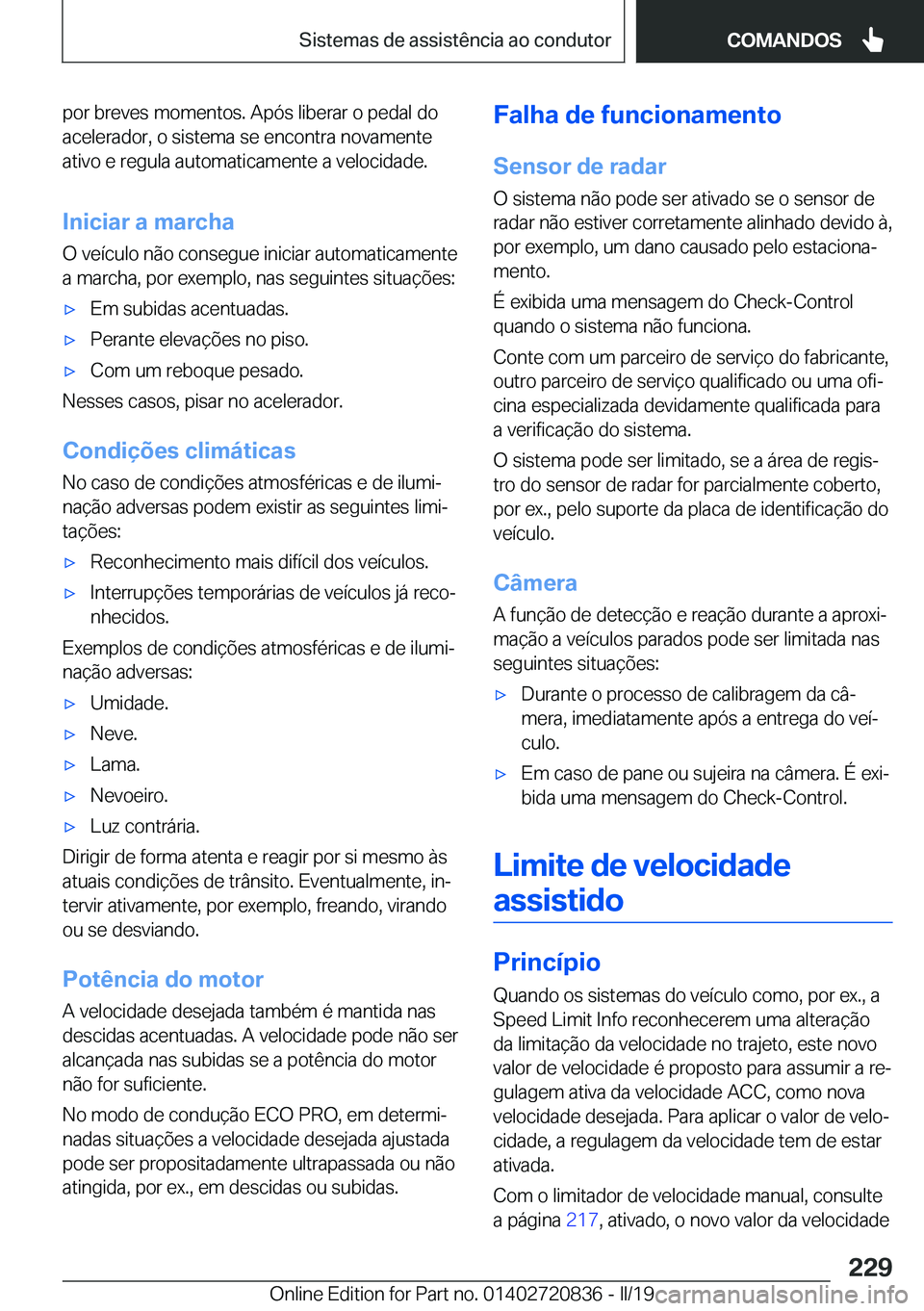 BMW X4 2019  Manual do condutor (in Portuguese) �p�o�r��b�r�e�v�e�s��m�o�m�e�n�t�o�s�.��A�p�ó�s��l�i�b�e�r�a�r��o��p�e�d�a�l��d�o
�a�c�e�l�e�r�a�d�o�r�,��o��s�i�s�t�e�m�a��s�e��e�n�c�o�n�t�r�a��n�o�v�a�m�e�n�t�e
�a�t�i�v�o��e��r�e�g�
