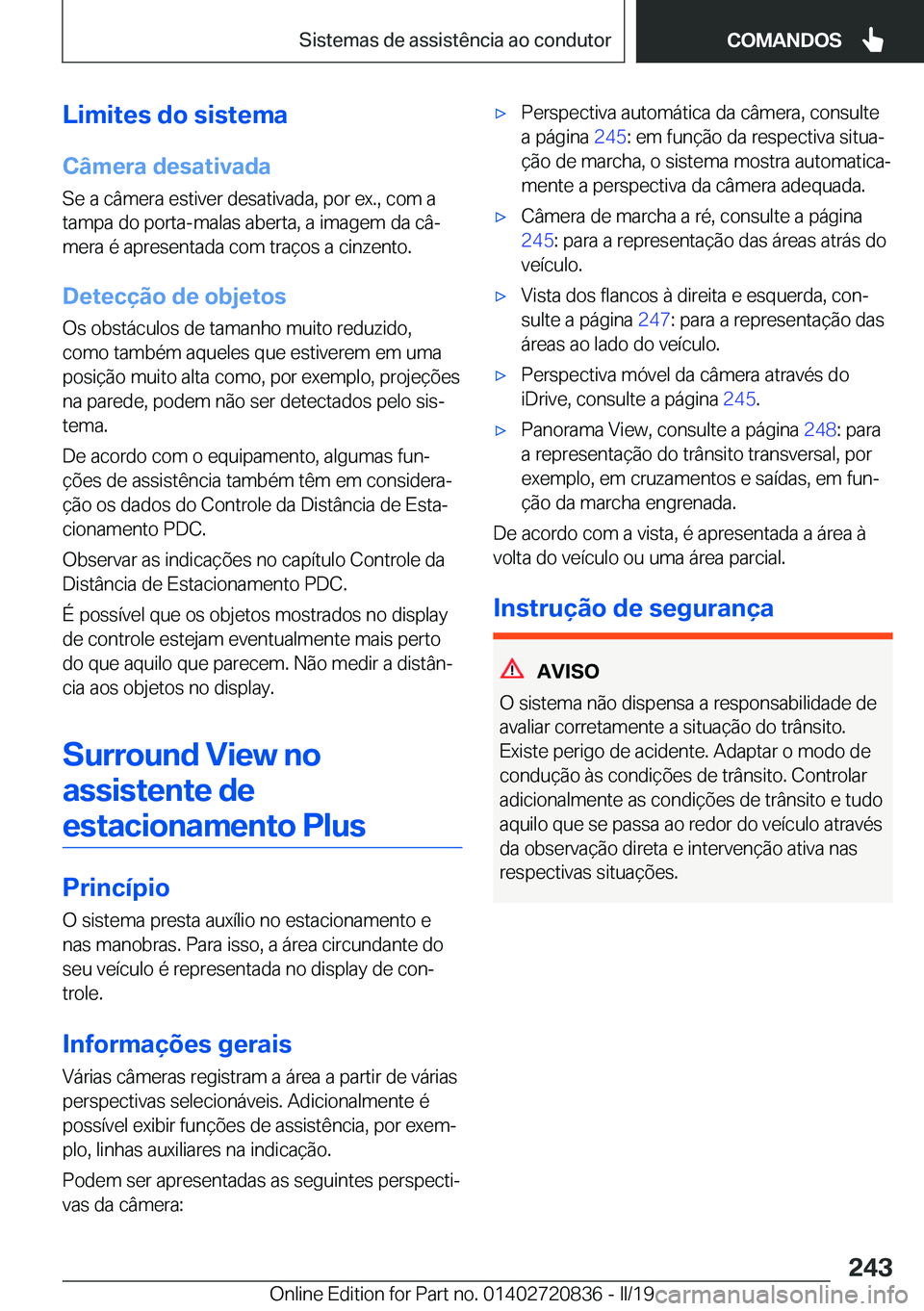 BMW X4 2019  Manual do condutor (in Portuguese) �L�i�m�i�t�e�s��d�o��s�i�s�t�e�m�a
�C�â�m�e�r�a��d�e�s�a�t�i�v�a�d�a �S�e��a��c�â�m�e�r�a��e�s�t�i�v�e�r��d�e�s�a�t�i�v�a�d�a�,��p�o�r��e�x�.�,��c�o�m��a
�t�a�m�p�a��d�o��p�o�r�t�a�-�m�
