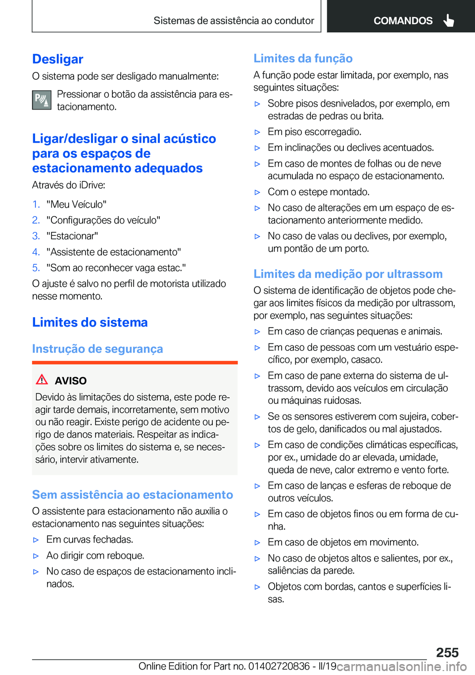 BMW X4 2019  Manual do condutor (in Portuguese) �D�e�s�l�i�g�a�r
�O��s�i�s�t�e�m�a��p�o�d�e��s�e�r��d�e�s�l�i�g�a�d�o��m�a�n�u�a�l�m�e�n�t�e�:
�P�r�e�s�s�i�o�n�a�r��o��b�o�t�ã�o��d�a��a�s�s�i�s�t�ê�n�c�i�a��p�a�r�a��e�sª
�t�a�c�i�o�n