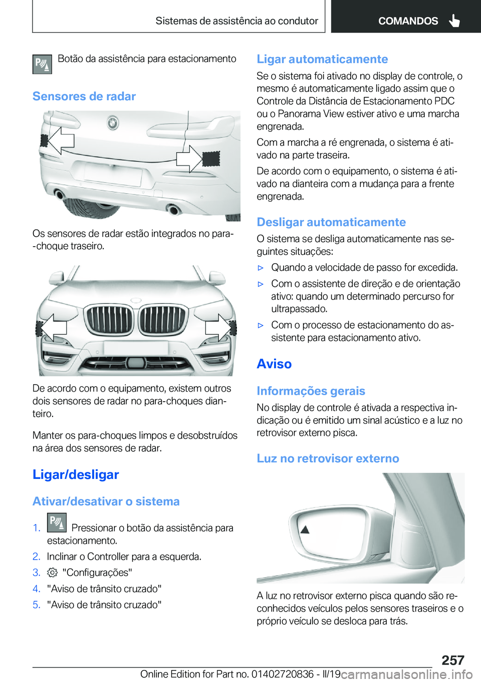 BMW X4 2019  Manual do condutor (in Portuguese) �B�o�t�ã�o��d�a��a�s�s�i�s�t�ê�n�c�i�a��p�a�r�a��e�s�t�a�c�i�o�n�a�m�e�n�t�o
�S�e�n�s�o�r�e�s��d�e��r�a�d�a�r
�O�s��s�e�n�s�o�r�e�s��d�e��r�a�d�a�r��e�s�t�ã�o��i�n�t�e�g�r�a�d�o�s��n�o�