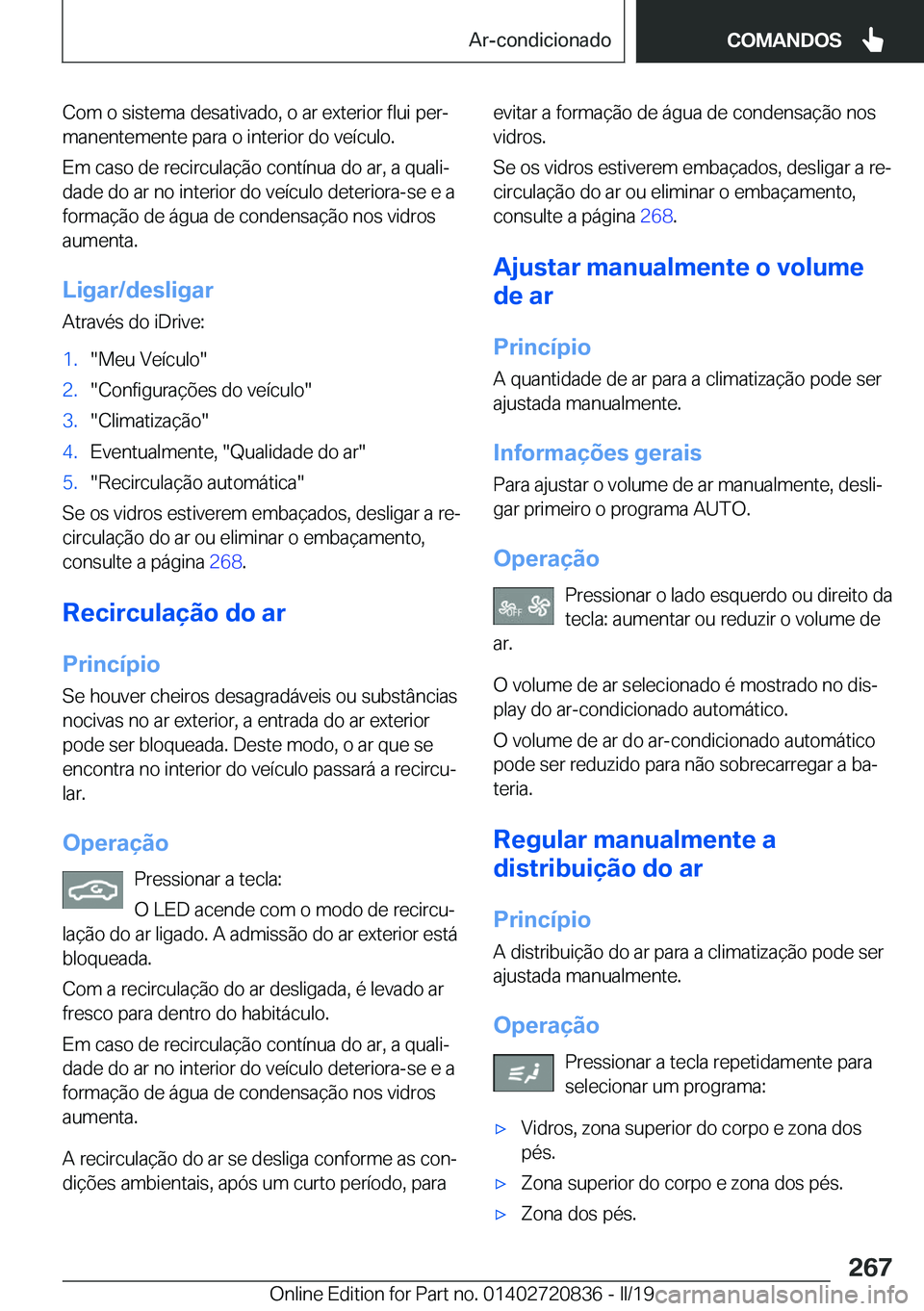 BMW X4 2019  Manual do condutor (in Portuguese) �C�o�m��o��s�i�s�t�e�m�a��d�e�s�a�t�i�v�a�d�o�,��o��a�r��e�x�t�e�r�i�o�r��f�l�u�i��p�e�rª�m�a�n�e�n�t�e�m�e�n�t�e��p�a�r�a��o��i�n�t�e�r�i�o�r��d�o��v�e�