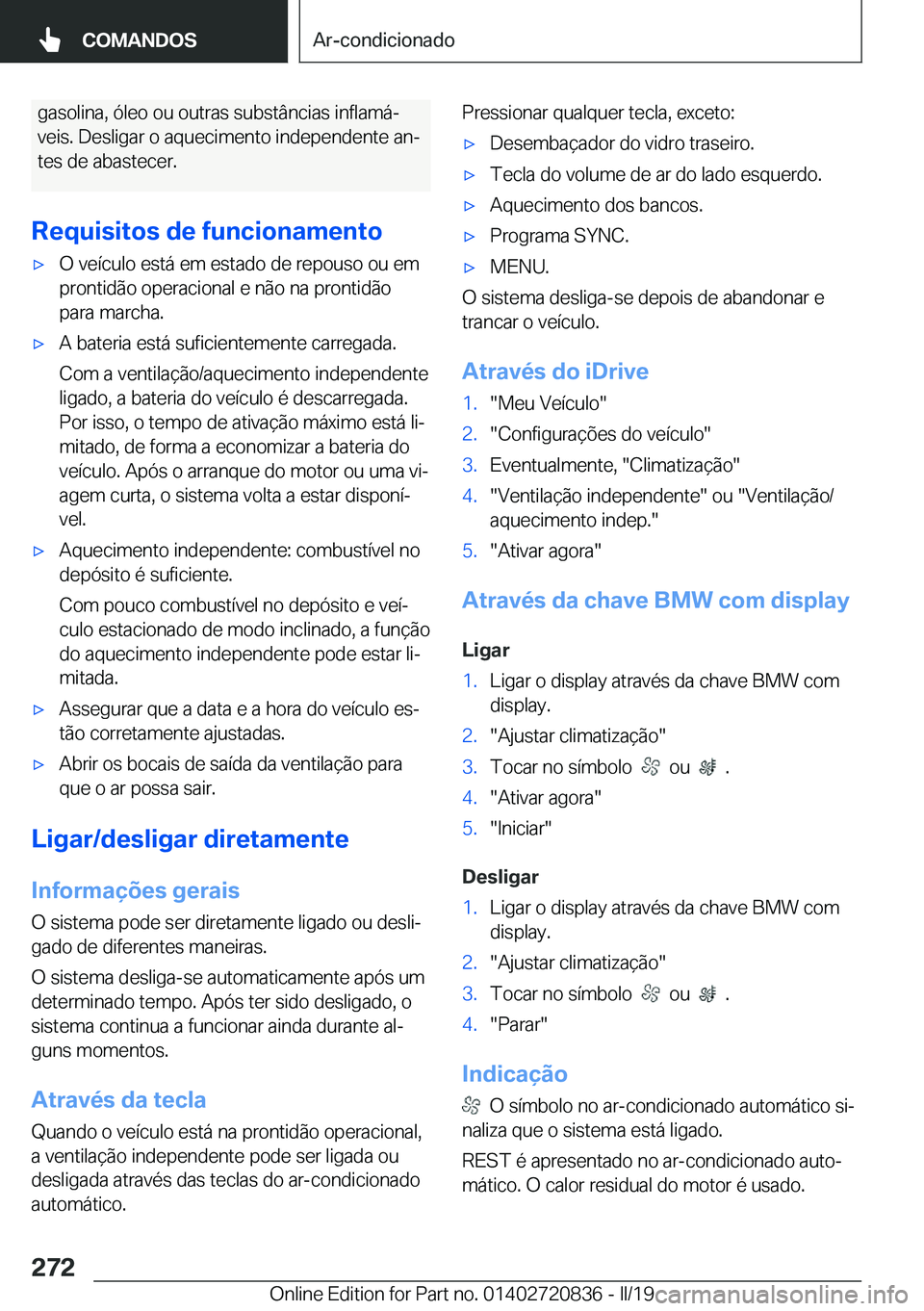 BMW X4 2019  Manual do condutor (in Portuguese) �g�a�s�o�l�i�n�a�,��ó�l�e�o��o�u��o�u�t�r�a�s��s�u�b�s�t�â�n�c�i�a�s��i�n�f�l�a�m�áª
�v�e�i�s�.��D�e�s�l�i�g�a�r��o��a�q�u�e�c�i�m�e�n�t�o��i�n�d�e�p�e�n�d�e�n�t�e��a�nª �t�e�s��d�e�