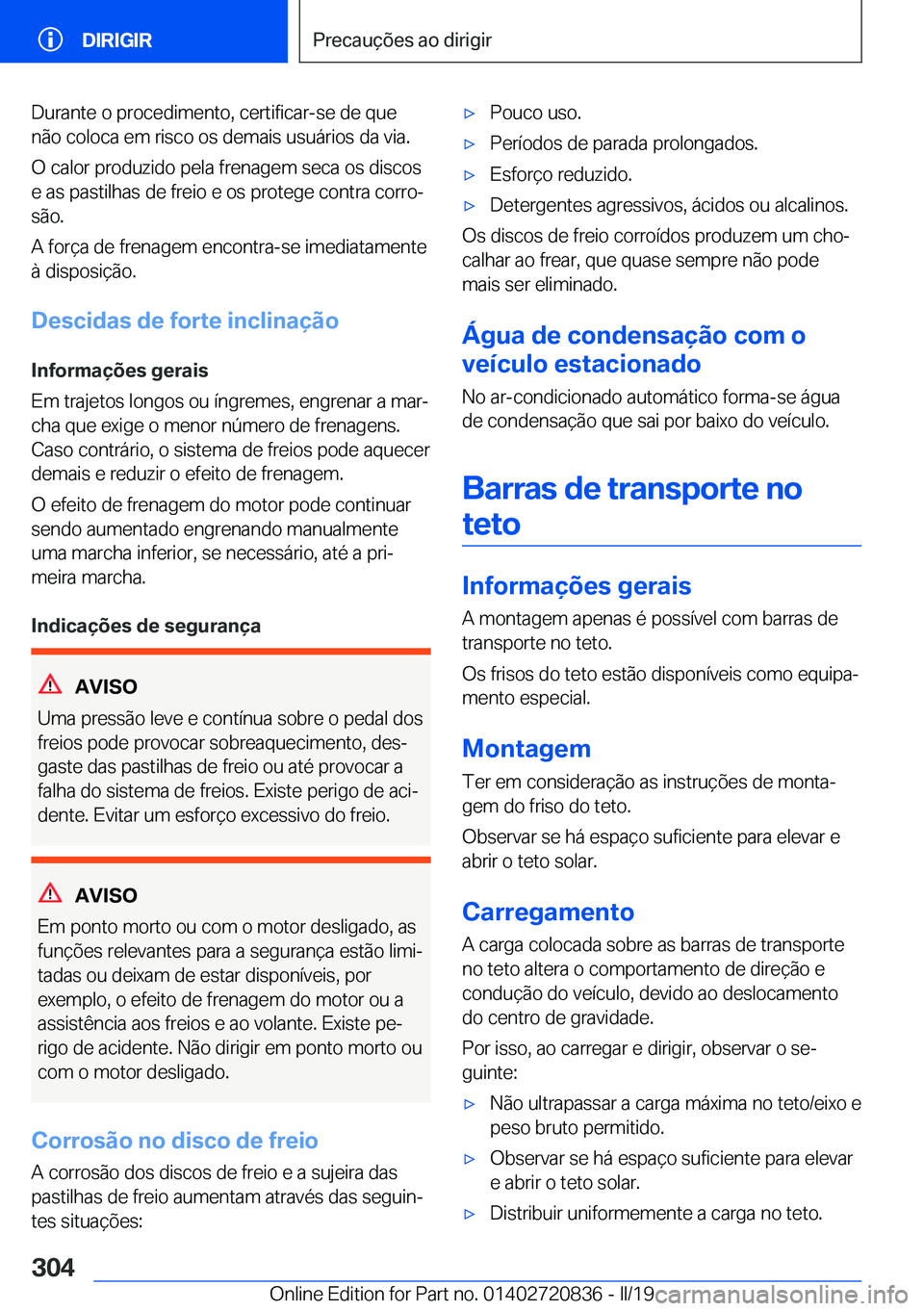 BMW X4 2019  Manual do condutor (in Portuguese) �D�u�r�a�n�t�e��o��p�r�o�c�e�d�i�m�e�n�t�o�,��c�e�r�t�i�f�i�c�a�r�-�s�e��d�e��q�u�e
�n�ã�o��c�o�l�o�c�a��e�m��r�i�s�c�o��o�s��d�e�m�a�i�s��u�s�u�á�r�i�o�s��d�a��v�i�a�.
�O��c�a�l�o�r�