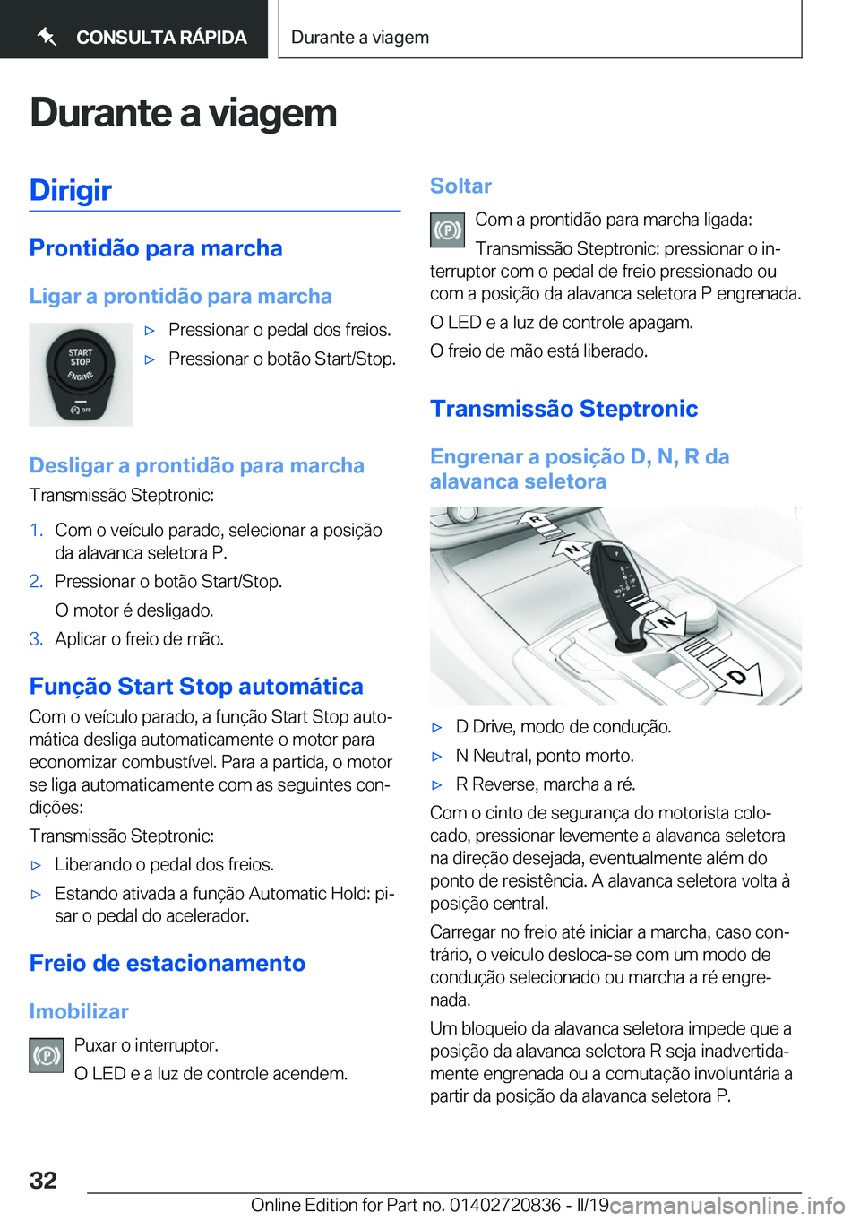 BMW X4 2019  Manual do condutor (in Portuguese) �D�u�r�a�n�t�e��a��v�i�a�g�e�m�D�i�r�i�g�i�r
�P�r�o�n�t�i�d�ã�o��p�a�r�a��m�a�r�c�h�a�L�i�g�a�r��a��p�r�o�n�t�i�d�ã�o��p�a�r�a��m�a�r�c�h�a
x�P�r�e�s�s�i�o�n�a�r��o��p�e�d�a�l��d�o�s��f