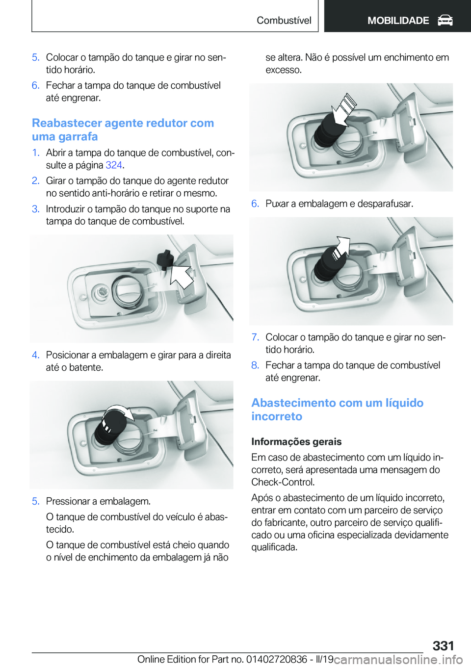 BMW X4 2019  Manual do condutor (in Portuguese) �5�.�C�o�l�o�c�a�r��o��t�a�m�p�ã�o��d�o��t�a�n�q�u�e��e��g�i�r�a�r��n�o��s�e�nª�t�i�d�o��h�o�r�á�r�i�o�.�6�.�F�e�c�h�a�r��a��t�a�m�p�a��d�o��t�a�n�q�u�e��d�e��c�o�m�b�u�s�t�