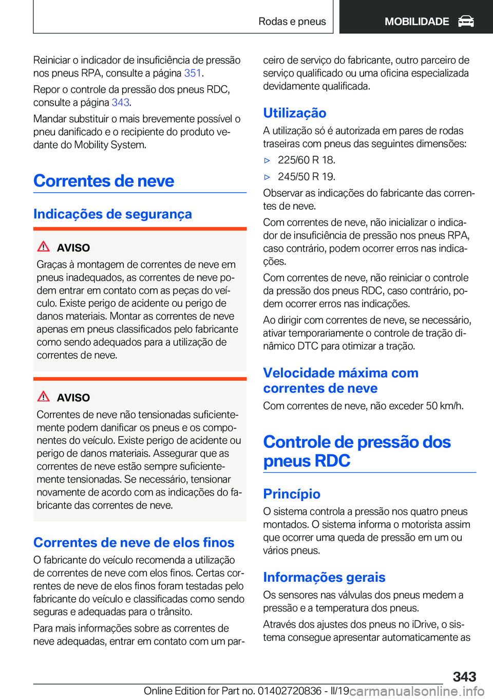 BMW X4 2019  Manual do condutor (in Portuguese) �R�e�i�n�i�c�i�a�r��o��i�n�d�i�c�a�d�o�r��d�e��i�n�s�u�f�i�c�i�ê�n�c�i�a��d�e��p�r�e�s�s�ã�o
�n�o�s��p�n�e�u�s��R�P�A�,��c�o�n�s�u�l�t�e��a��p�á�g�i�n�a� �3�5�1�.
�R�e�p�o�r��o��c�o�n