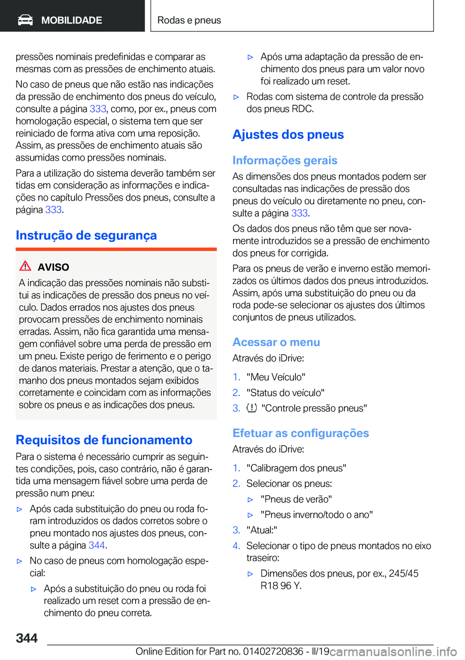 BMW X4 2019  Manual do condutor (in Portuguese) �p�r�e�s�s�õ�e�s��n�o�m�i�n�a�i�s��p�r�e�d�e�f�i�n�i�d�a�s��e��c�o�m�p�a�r�a�r��a�s
�m�e�s�m�a�s��c�o�m��a�s��p�r�e�s�s�õ�e�s��d�e��e�n�c�h�i�m�e�n�t�o��a�t�u�a�i�s�.
�N�o��c�a�s�o��d�e