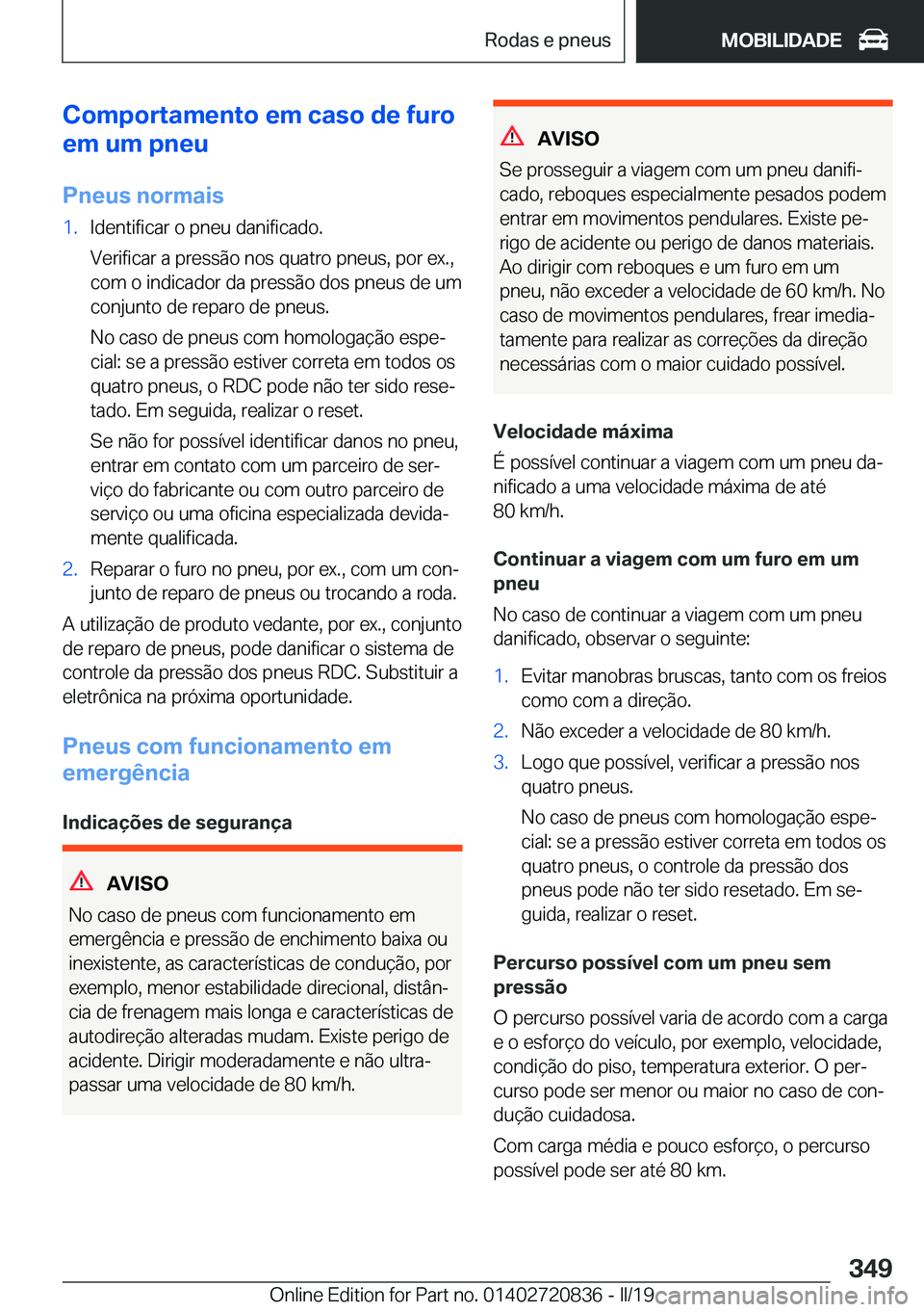 BMW X4 2019  Manual do condutor (in Portuguese) �C�o�m�p�o�r�t�a�m�e�n�t�o��e�m��c�a�s�o��d�e��f�u�r�o
�e�m��u�m��p�n�e�u
�P�n�e�u�s��n�o�r�m�a�i�s�1�.�I�d�e�n�t�i�f�i�c�a�r��o��p�n�e�u��d�a�n�i�f�i�c�a�d�o�.
�V�e�r�i�f�i�c�a�r��a��p�r�