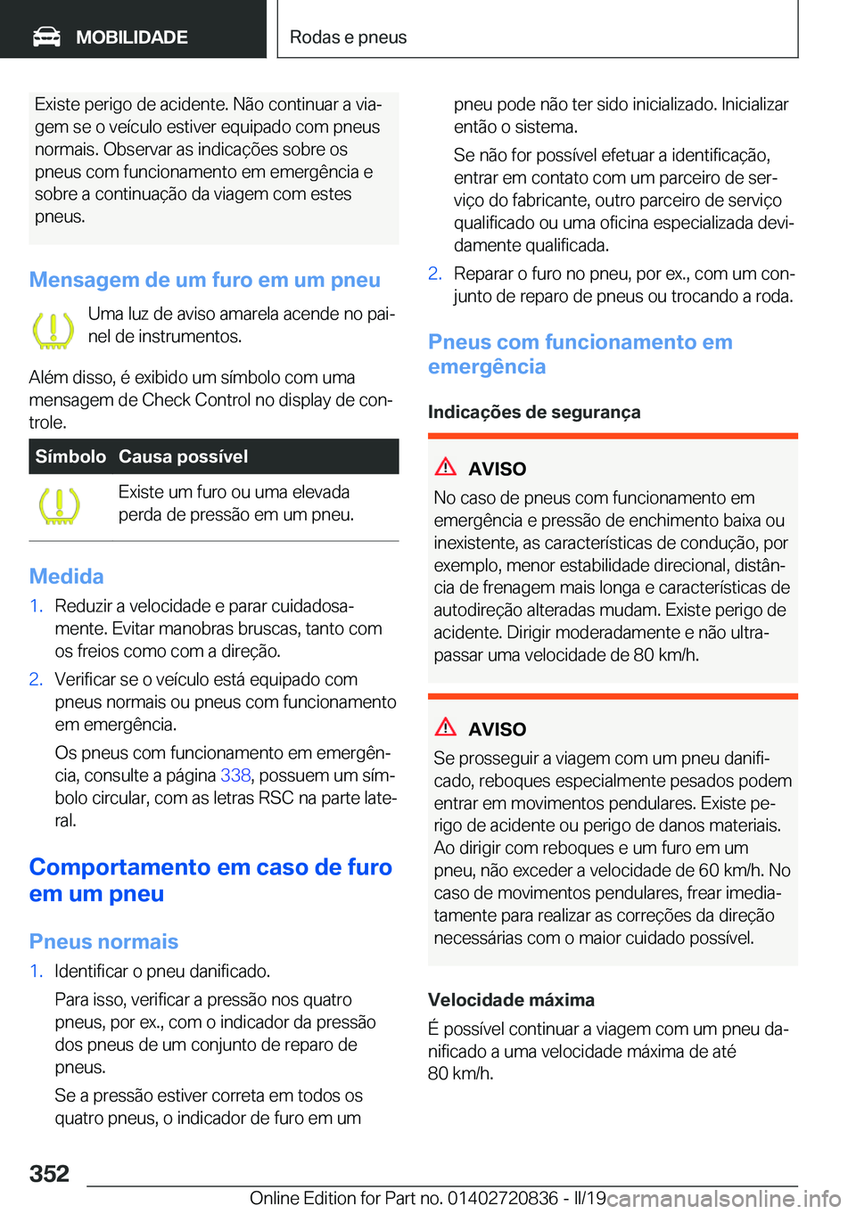 BMW X4 2019  Manual do condutor (in Portuguese) �E�x�i�s�t�e��p�e�r�i�g�o��d�e��a�c�i�d�e�n�t�e�.��N�ã�o��c�o�n�t�i�n�u�a�r��a��v�i�aª
�g�e�m��s�e��o��v�e�