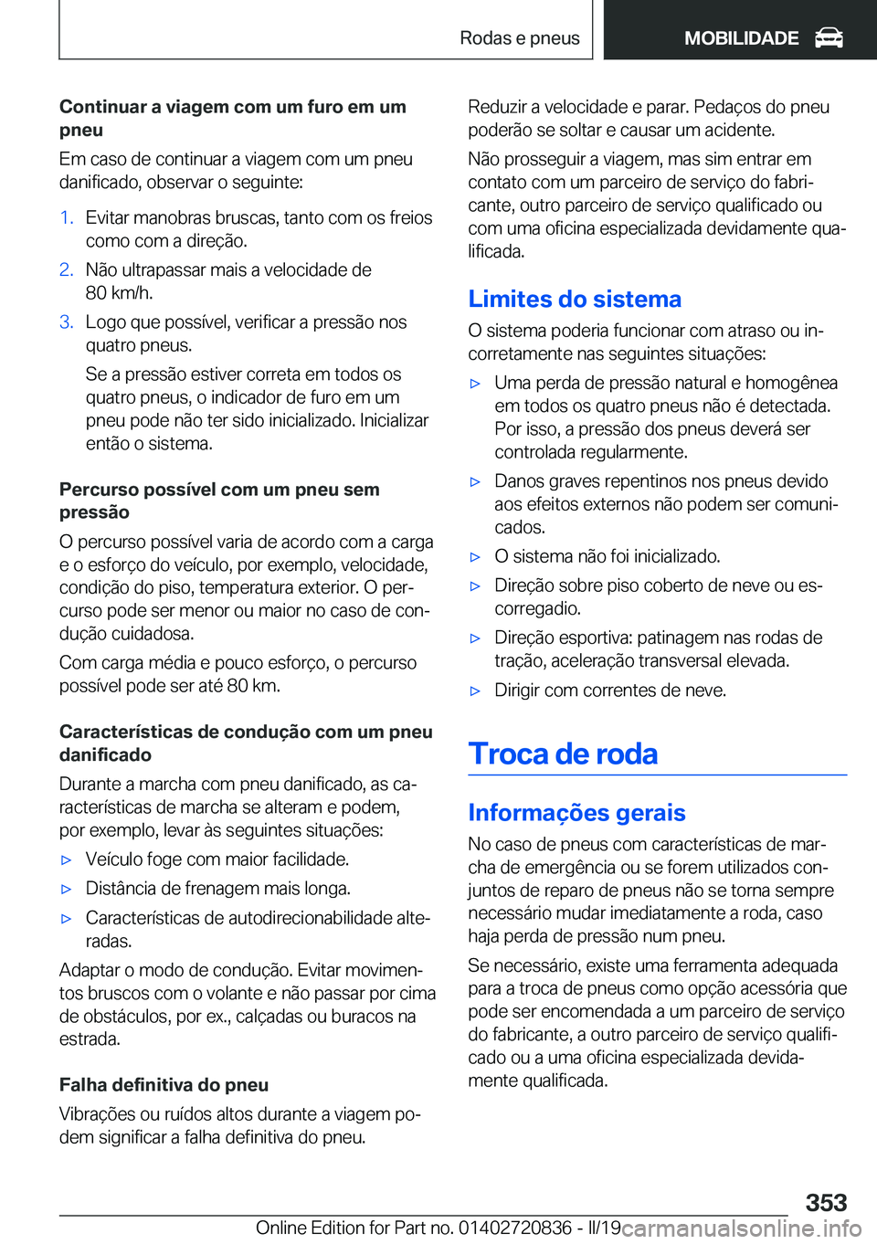 BMW X4 2019  Manual do condutor (in Portuguese) �C�o�n�t�i�n�u�a�r��a��v�i�a�g�e�m��c�o�m��u�m��f�u�r�o��e�m��u�m
�p�n�e�u
�E�m��c�a�s�o��d�e��c�o�n�t�i�n�u�a�r��a��v�i�a�g�e�m��c�o�m��u�m��p�n�e�u �d�a�n�i�f�i�c�a�d�o�,��o�b�s�e�r�