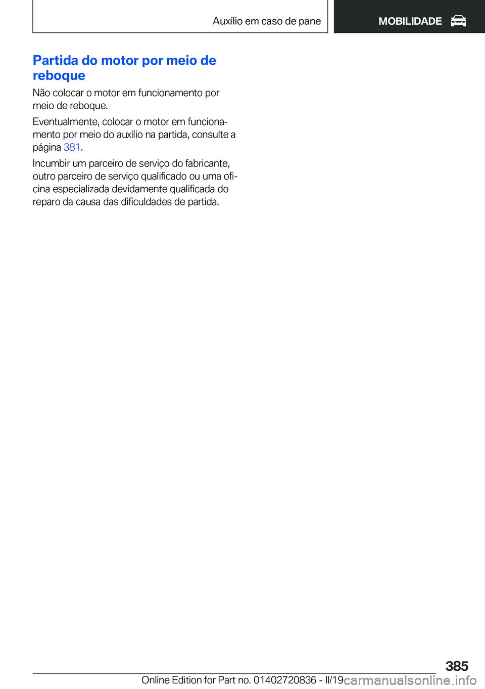 BMW X4 2019  Manual do condutor (in Portuguese) �P�a�r�t�i�d�a��d�o��m�o�t�o�r��p�o�r��m�e�i�o��d�e
�r�e�b�o�q�u�e
�N�ã�o��c�o�l�o�c�a�r��o��m�o�t�o�r��e�m��f�u�n�c�i�o�n�a�m�e�n�t�o��p�o�r
�m�e�i�o��d�e��r�e�b�o�q�u�e�.
�E�v�e�n�t�u�