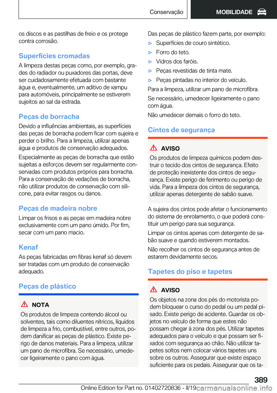 BMW X4 2019  Manual do condutor (in Portuguese) �o�s��d�i�s�c�o�s��e��a�s��p�a�s�t�i�l�h�a�s��d�e��f�r�e�i�o��e��o�s��p�r�o�t�e�g�e�c�o�n�t�r�a��c�o�r�r�o�s�ã�o�.
�S�u�p�e�r�f�