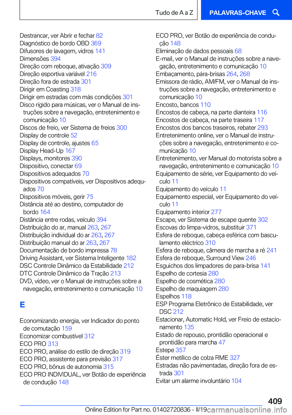 BMW X4 2019  Manual do condutor (in Portuguese) �D�e�s�t�r�a�n�c�a�r�,��v�e�r��A�b�r�i�r��e��f�e�c�h�a�r��8�2�
�D�i�a�g�n�ó�s�t�i�c�o��d�e��b�o�r�d�o��O�B�D� �3�6�9�
�D�i�f�u�s�o�r�e�s��d�e��l�a�v�a�g�e�m�,��v�i�d�r�o�s� �1�4�1�
�D