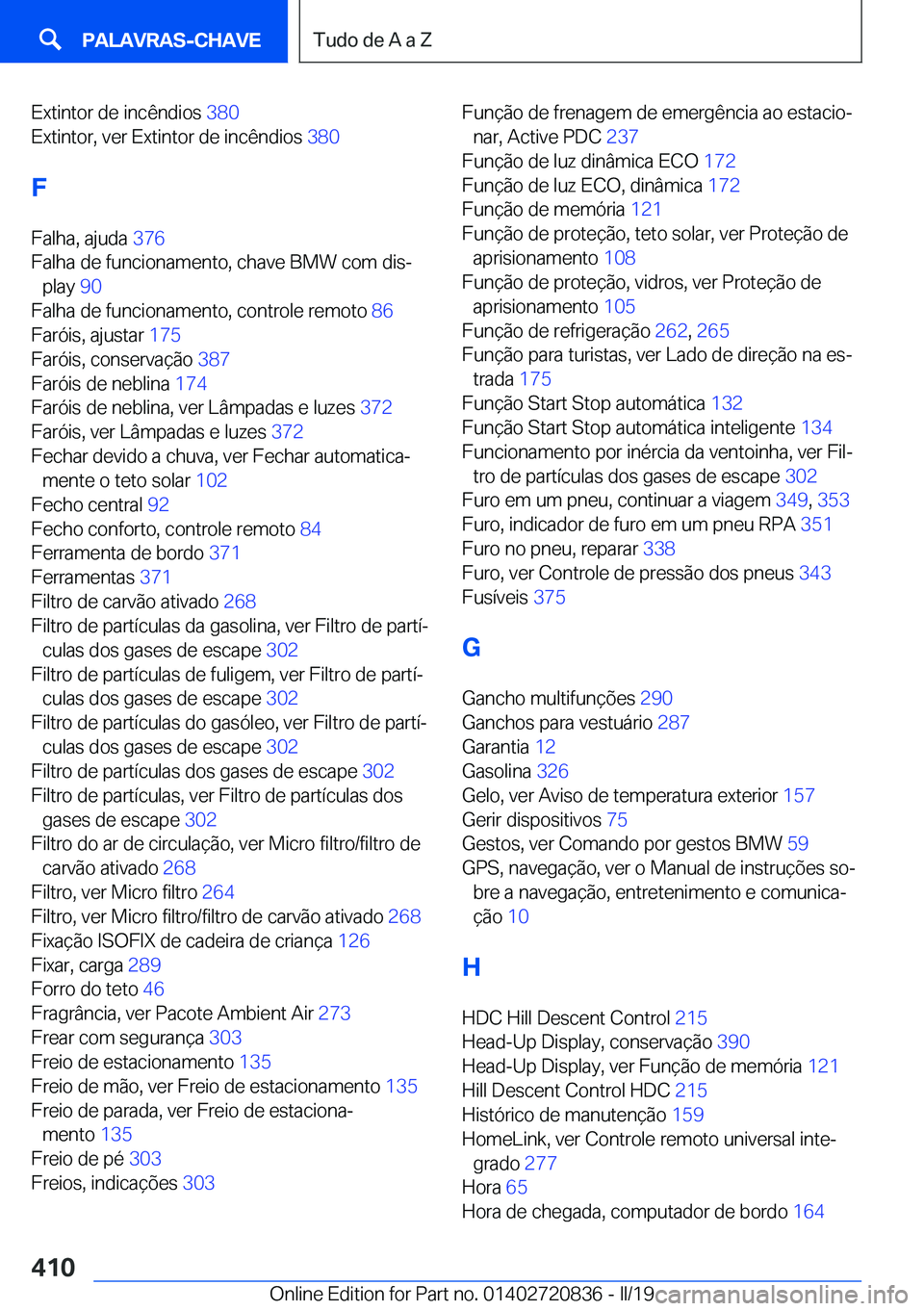 BMW X4 2019  Manual do condutor (in Portuguese) �E�x�t�i�n�t�o�r��d�e��i�n�c�ê�n�d�i�o�s��3�8�0�
�E�x�t�i�n�t�o�r�,��v�e�r��E�x�t�i�n�t�o�r��d�e��i�n�c�ê�n�d�i�o�s� �3�8�0�
�F �F�a�l�h�a�,��a�j�u�d�a� �3�7�6�
�F�a�l�h�a��d�e��f�u�n