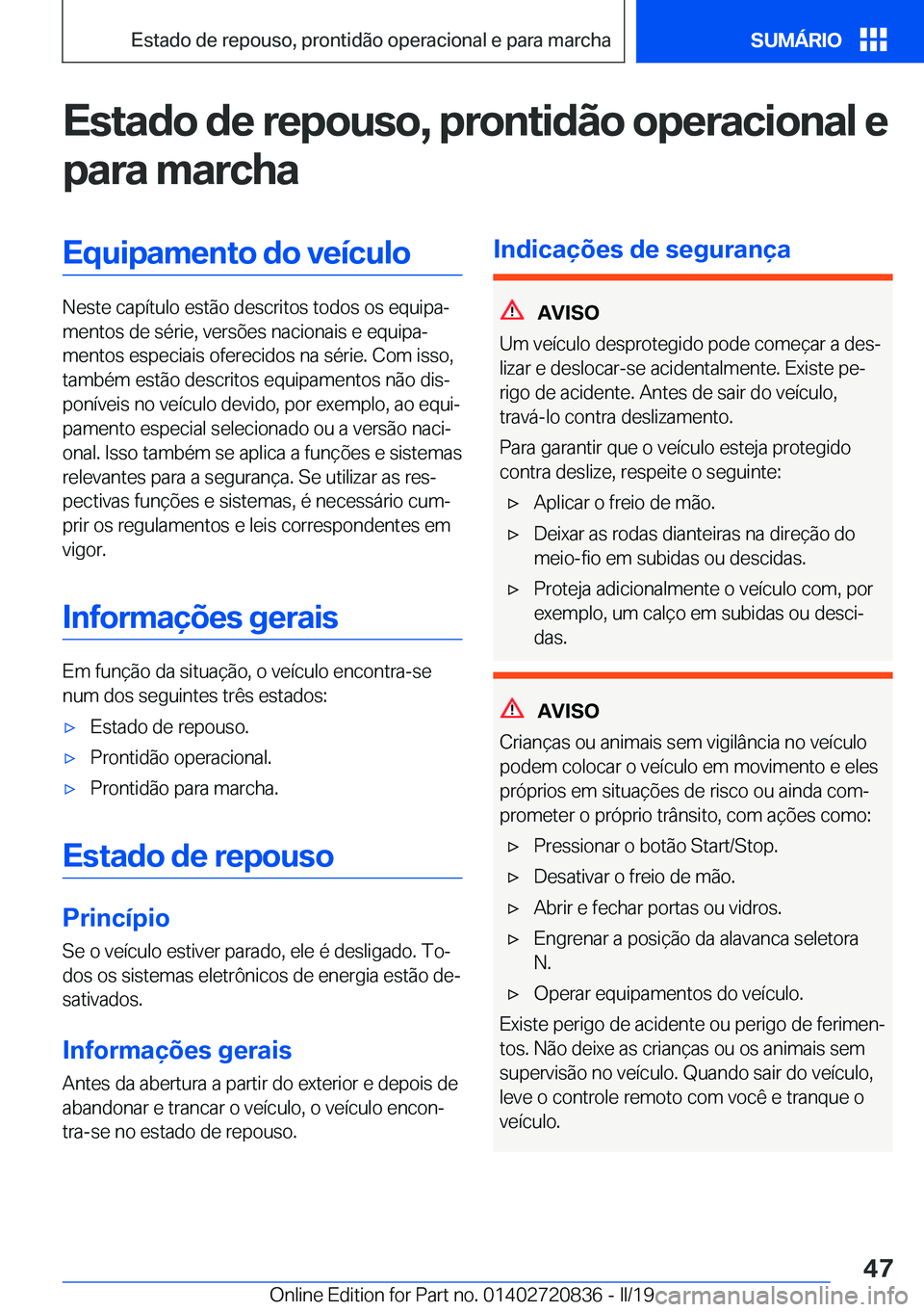 BMW X4 2019  Manual do condutor (in Portuguese) �E�s�t�a�d�o��d�e��r�e�p�o�u�s�o�,��p�r�o�n�t�i�d�ã�o��o�p�e�r�a�c�i�o�n�a�l��e
�p�a�r�a��m�a�r�c�h�a�E�q�u�i�p�a�m�e�n�t�o��d�o��v�e�
