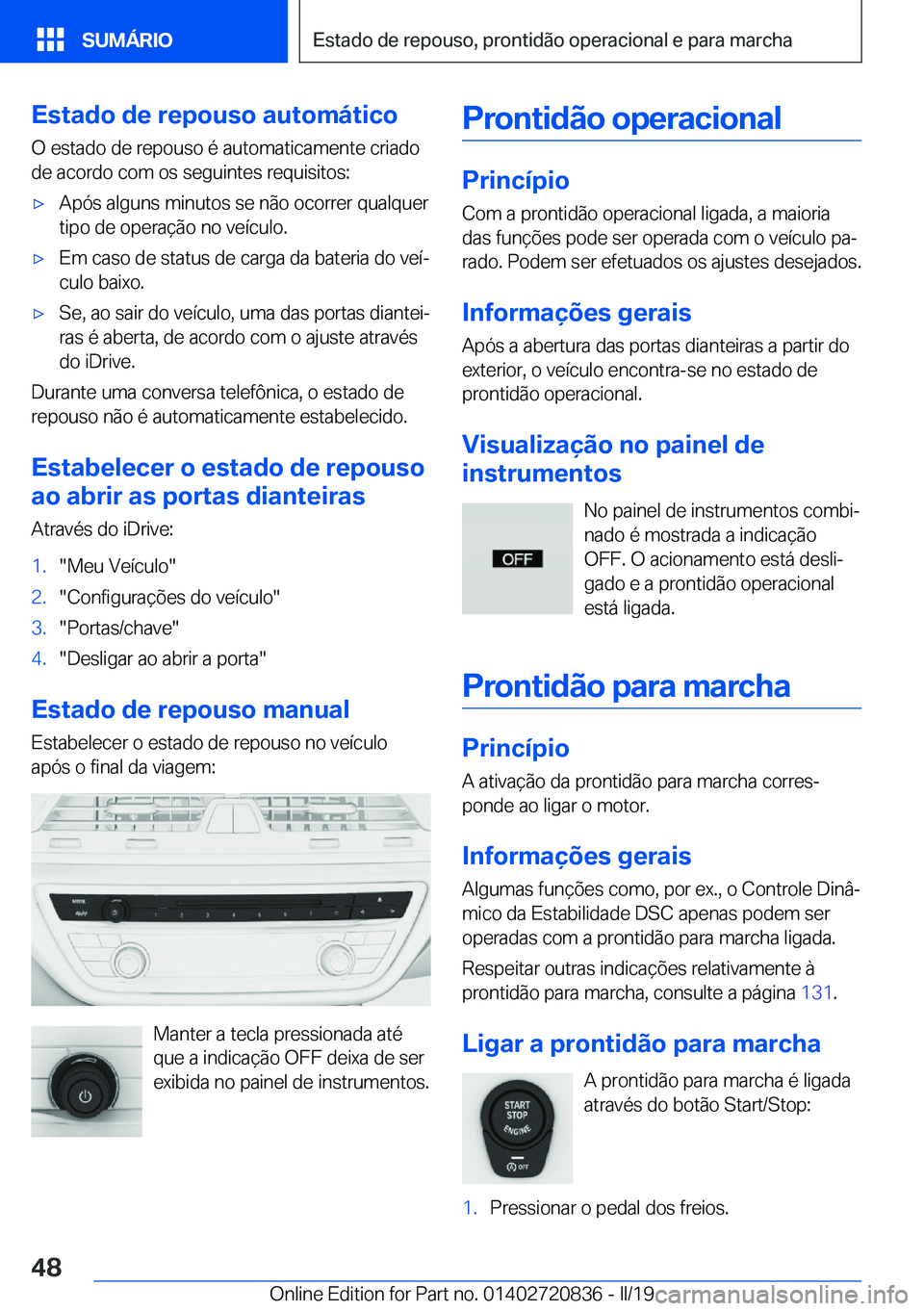 BMW X4 2019  Manual do condutor (in Portuguese) �E�s�t�a�d�o��d�e��r�e�p�o�u�s�o��a�u�t�o�m�á�t�i�c�o
�O��e�s�t�a�d�o��d�e��r�e�p�o�u�s�o��é��a�u�t�o�m�a�t�i�c�a�m�e�n�t�e��c�r�i�a�d�o �d�e��a�c�o�r�d�o��c�o�m��o�s��s�e�g�u�i�n�t�e�s